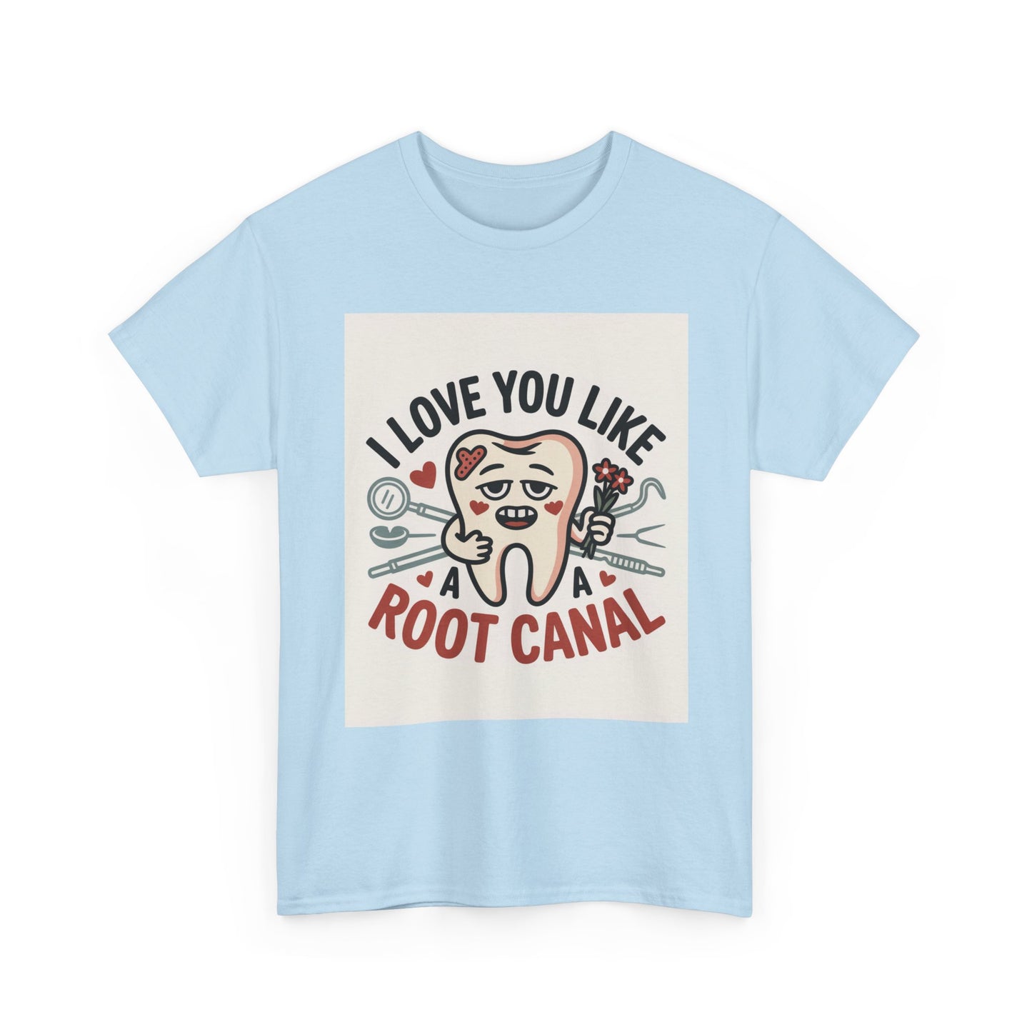 T-Shirt — I Love You Like a Root Canal Cute Tooth Funny Dental Tee