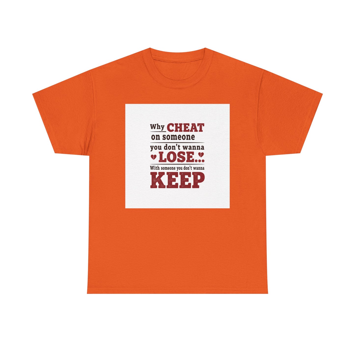 T-Shirt — "Why Cheat on Someone You Don’t Wanna Lose" Relationship Quote Tee Printify