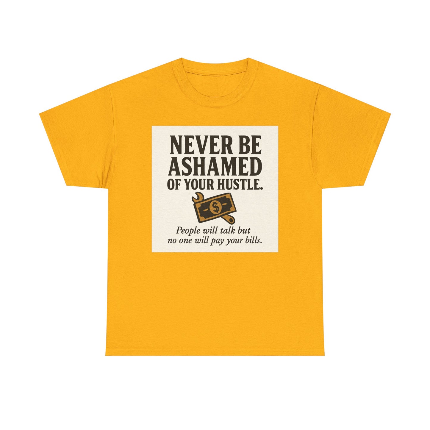 T-Shirt — "Never Be Ashamed of Your Hustle" Motivational Money Graphic Tee