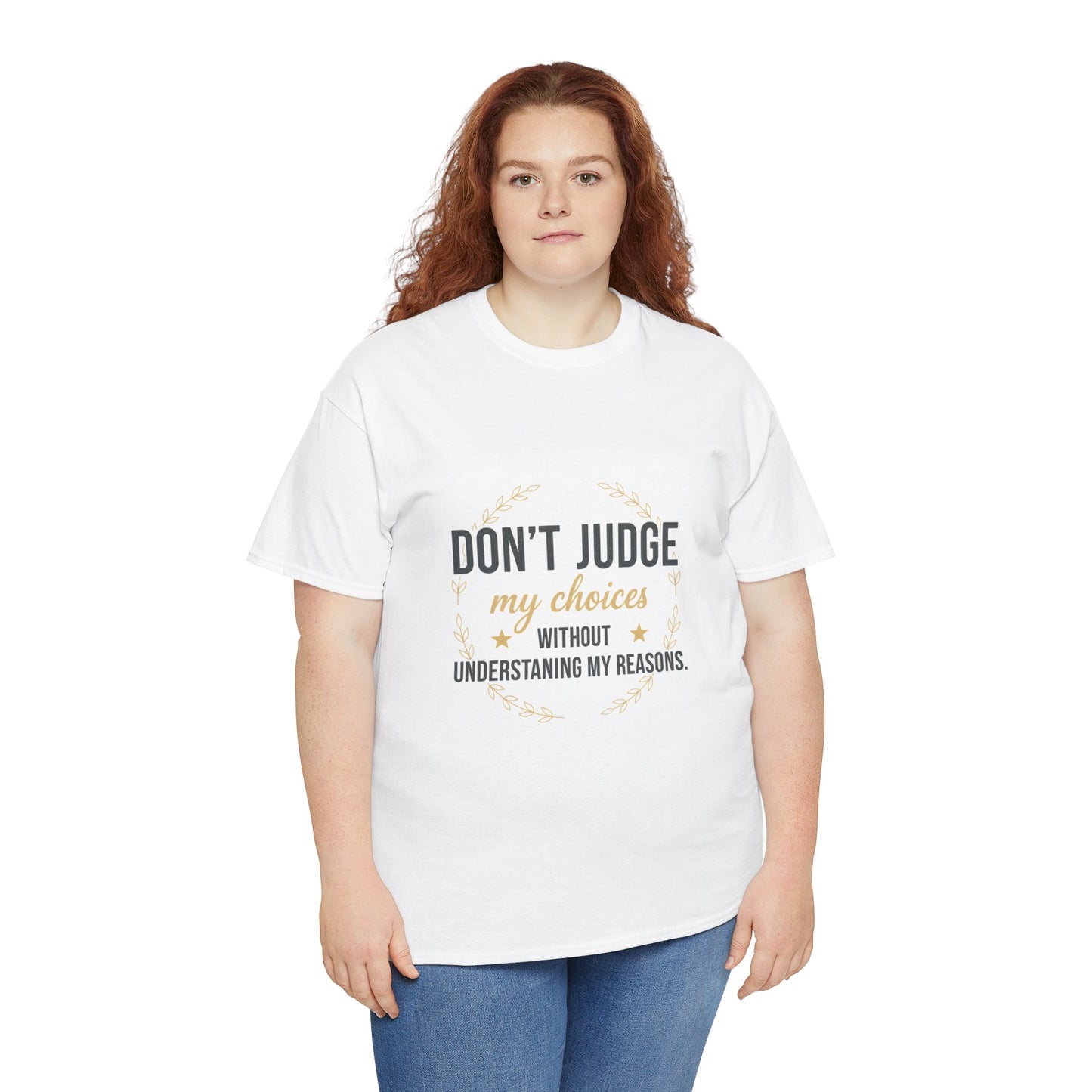 Don’t Judge My Choices T-Shirt – “Don’t Judge My Choices Without Understanding My Reasons” Graphic Tee
