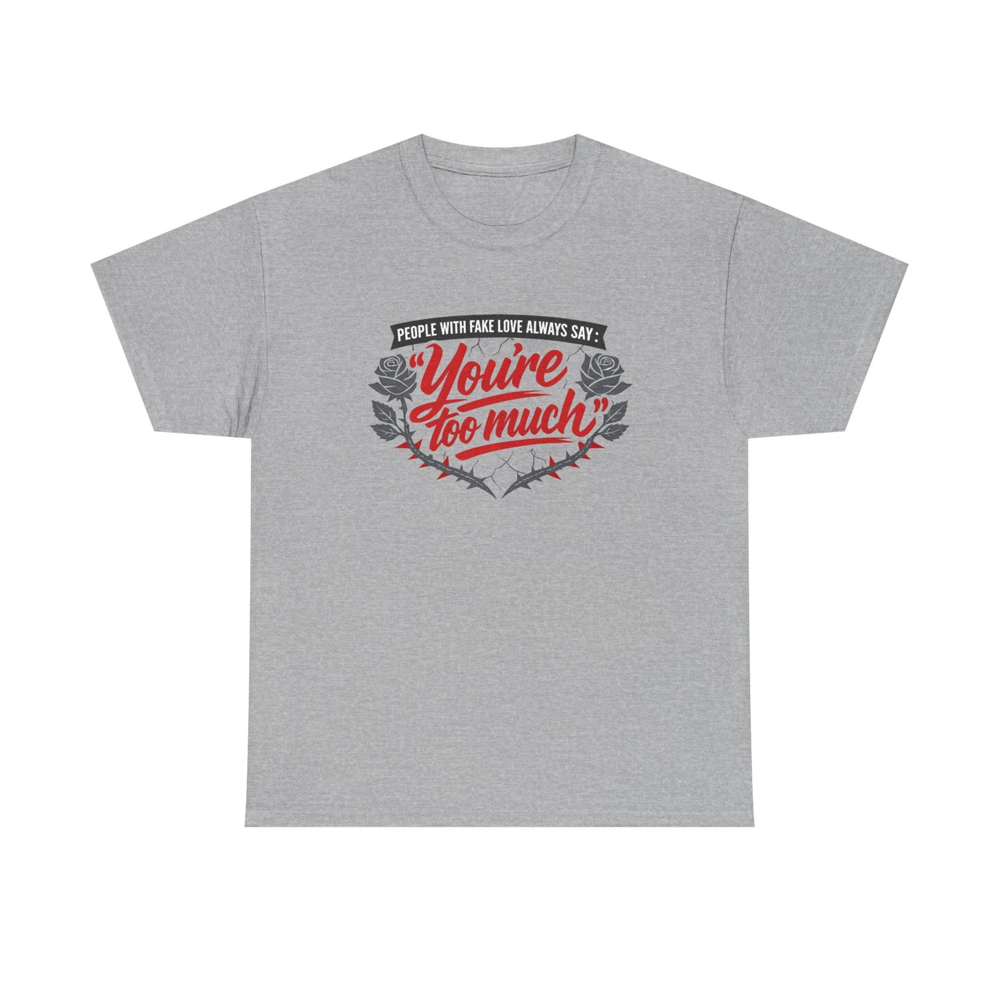 You’re Too Much" Graphic Tee — Vintage Rose Love Quote T-Shirt