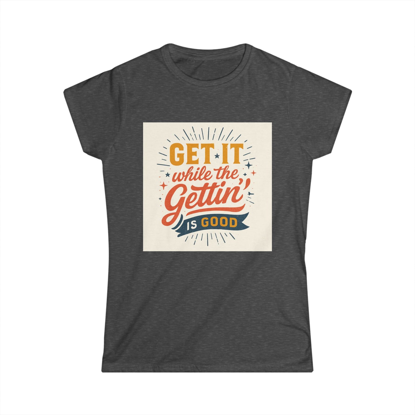 Graphic Tee - "Get It While The Gettin' Is Good" Retro Motivational Women's T-Shirt