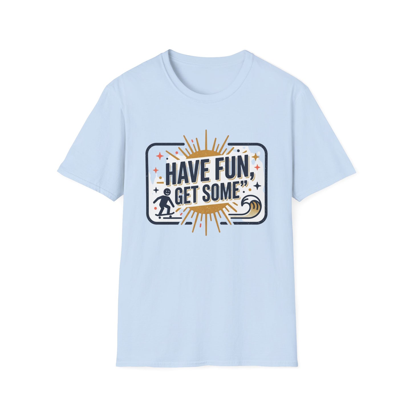 Have Fun, Get Some T-Shirt — Retro Surf & Skate Graphic Tee