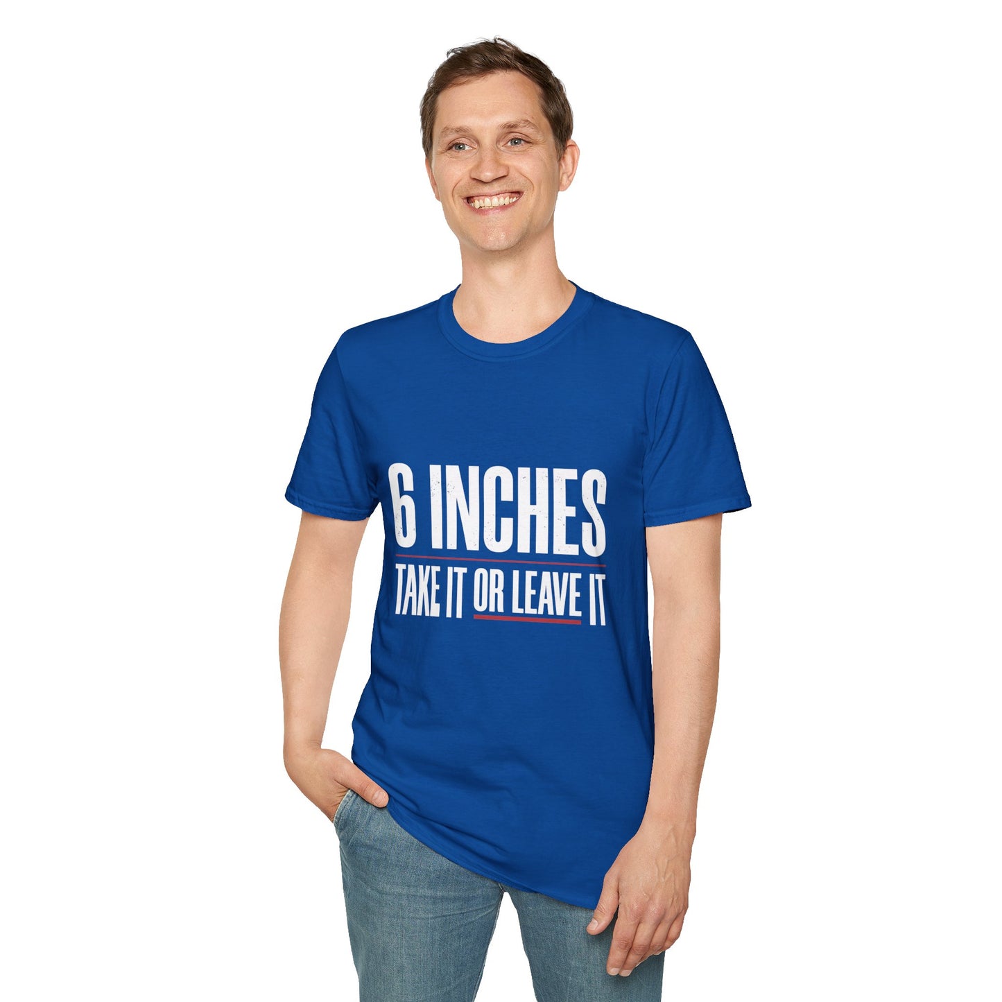 6 Inches Take It Or Leave It T-Shirt