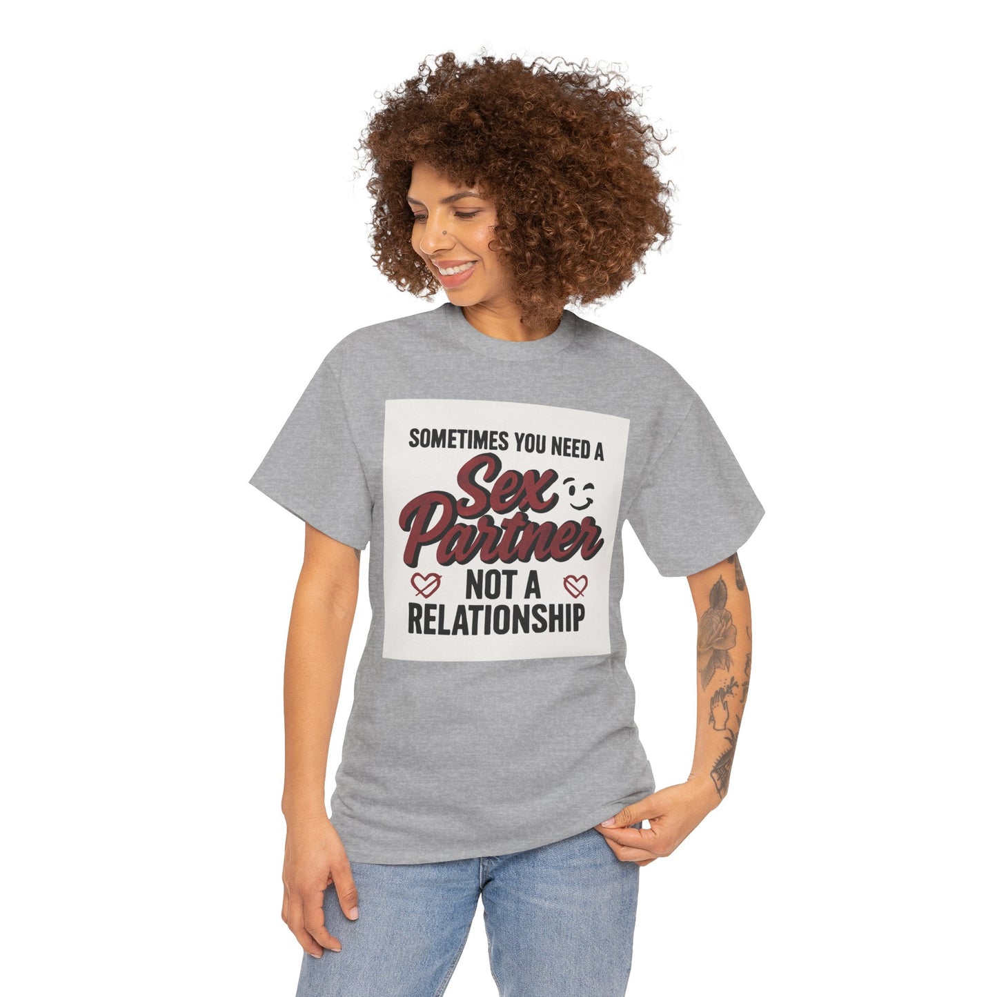 T-Shirt — "Sometimes You Need a Sex Partner Not a Relationship" Graphic Tee Printify