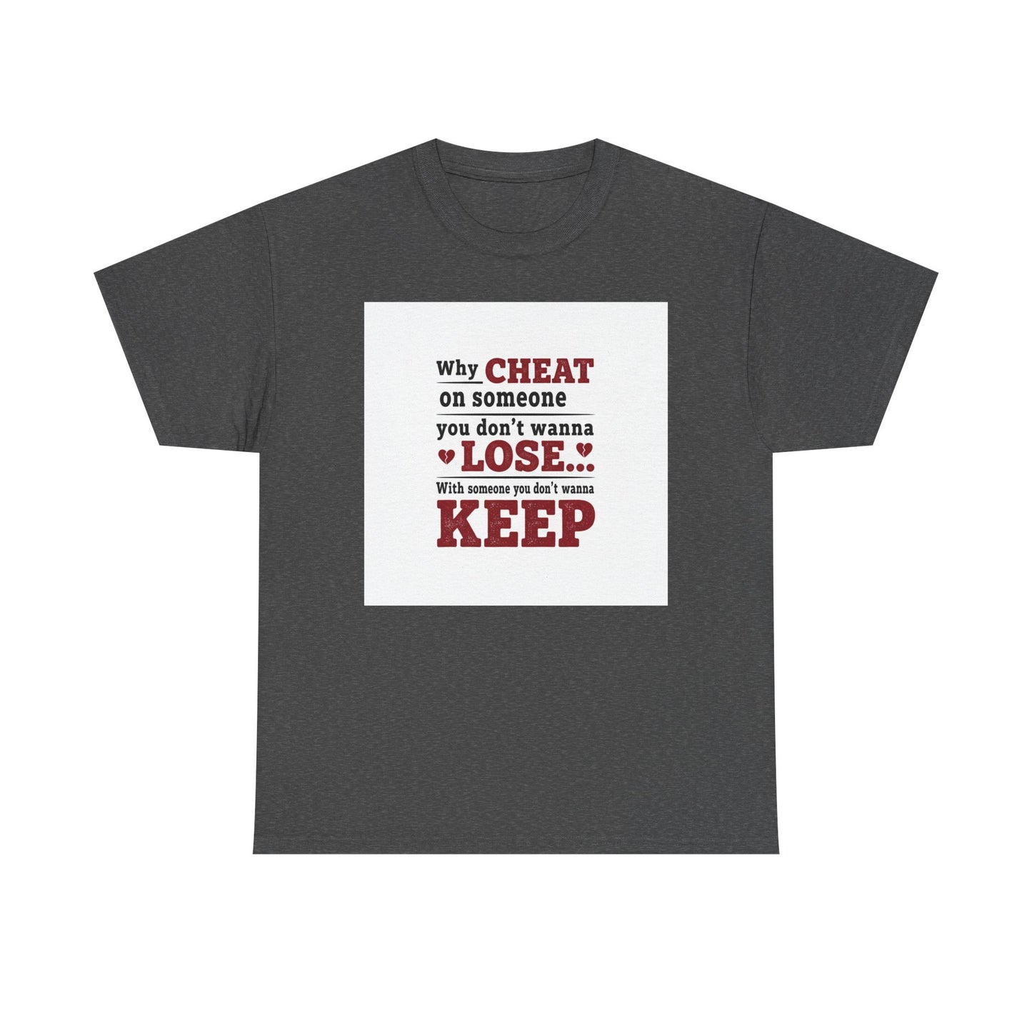 T-Shirt — "Why Cheat on Someone You Don’t Wanna Lose" Relationship Quote Tee Printify