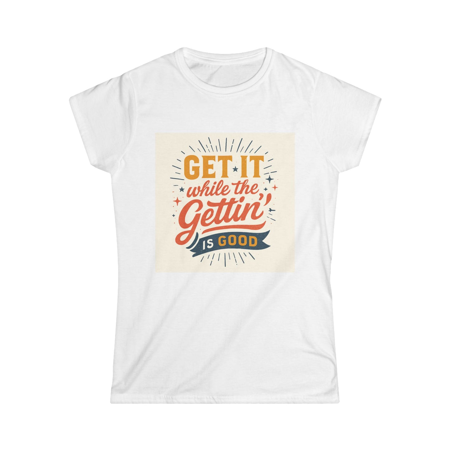 Graphic Tee - "Get It While The Gettin' Is Good" Retro Motivational Women's T-Shirt