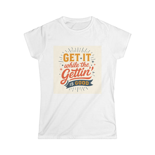 Graphic Tee - "Get It While The Gettin' Is Good" Retro Motivational Women's T-Shirt