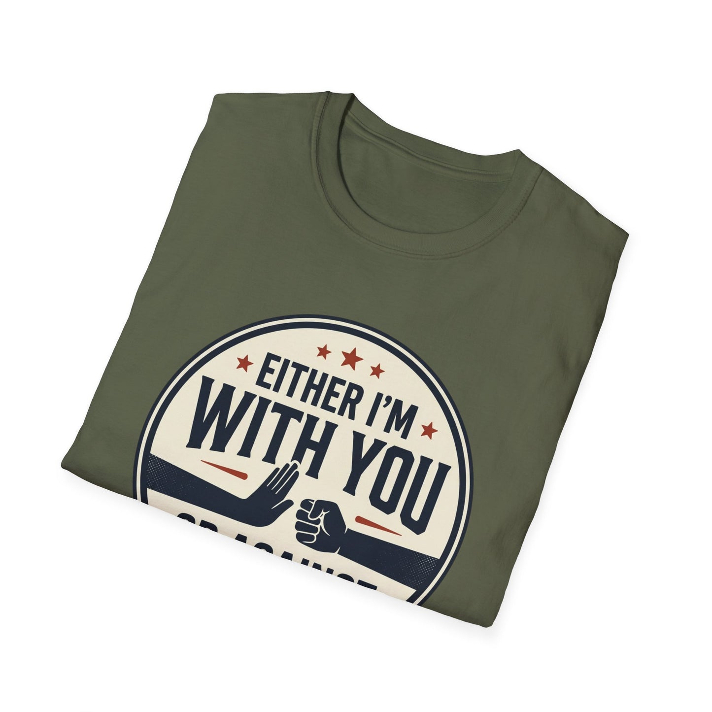 Either I'm With You or Against You T-Shirt