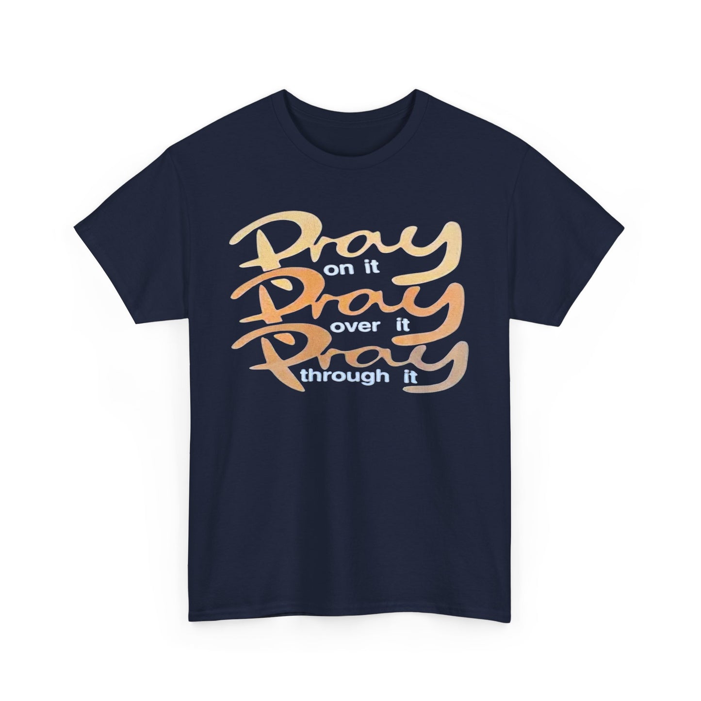 Pray on it, Pray over it, Pray through it