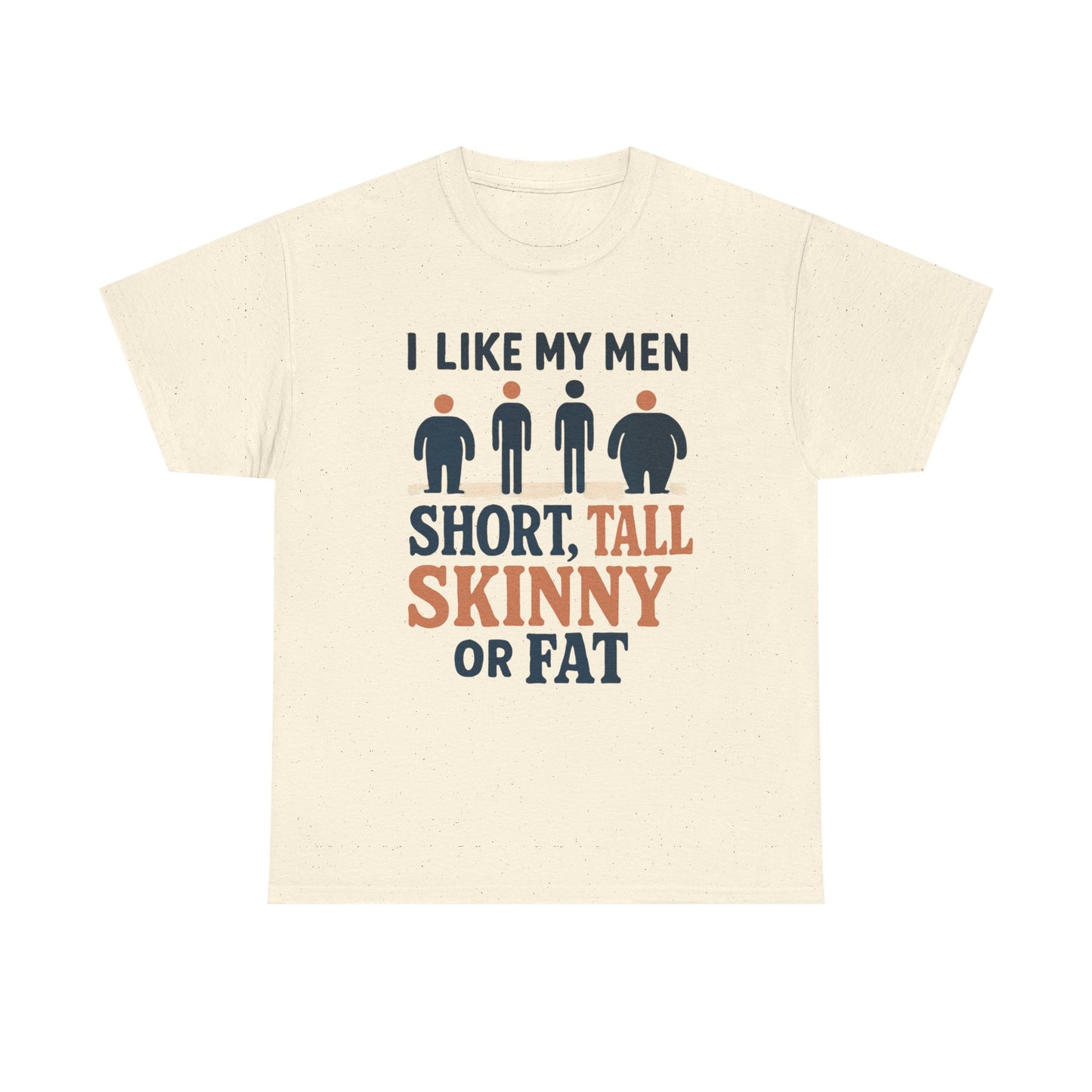 T-Shirt — "I Like My Men: Short, Tall, Skinny or Fat" Funny Graphic Tee