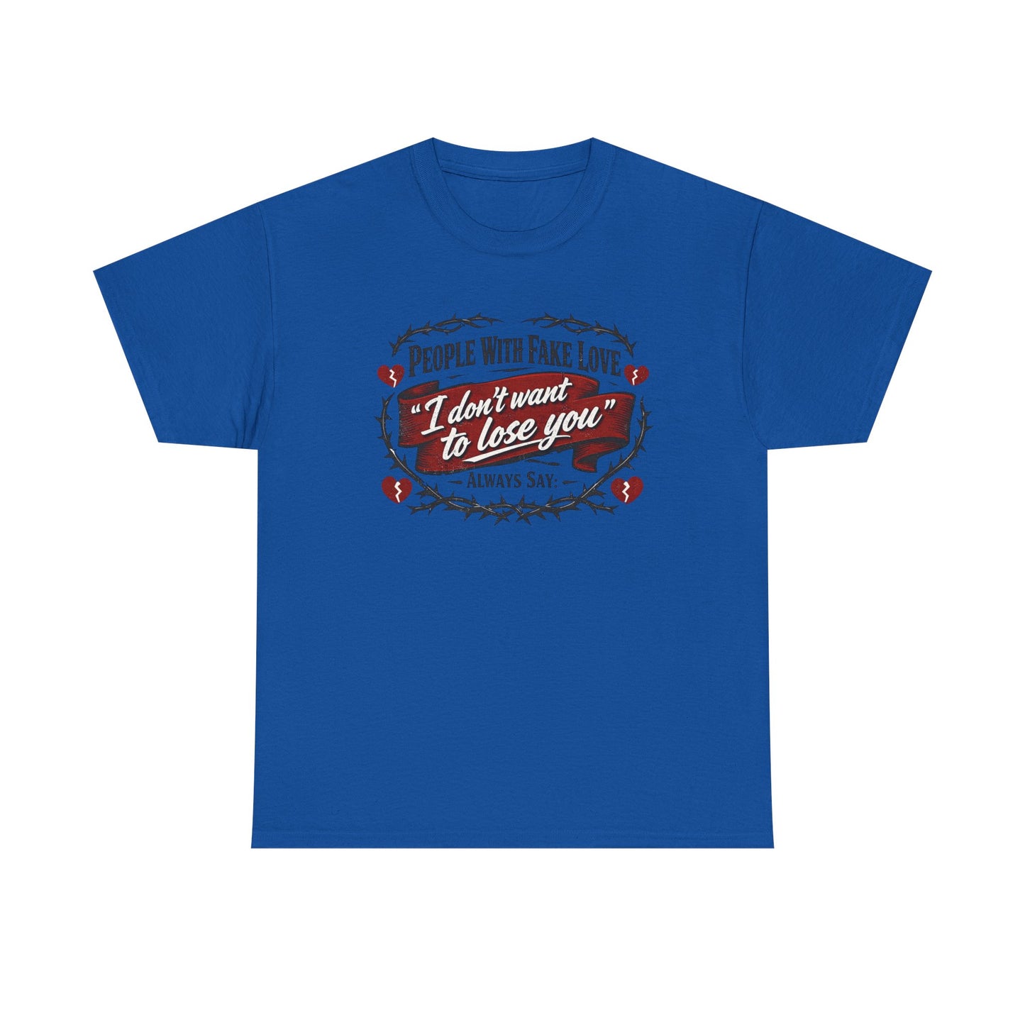 I Don't Want to Lose You Tee – 'People With Fake Love' Heart Graphic Cotton Shirt