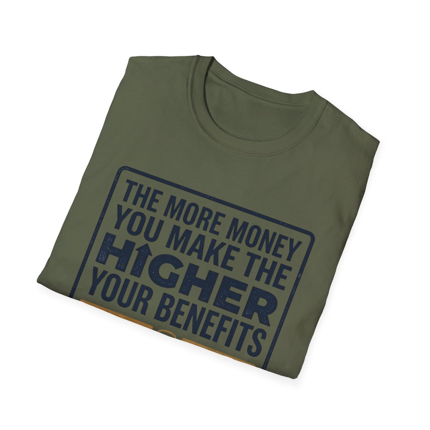 T-Shirt — "The More Money You Make The Higher Your Benefits" Funny Financial Quote Tee