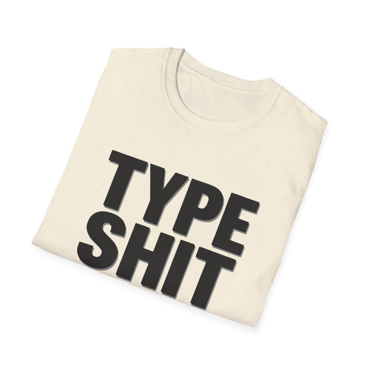Type Shit Graphic T‑Shirt — Funny Bold Text Tee for Typographers & Designers