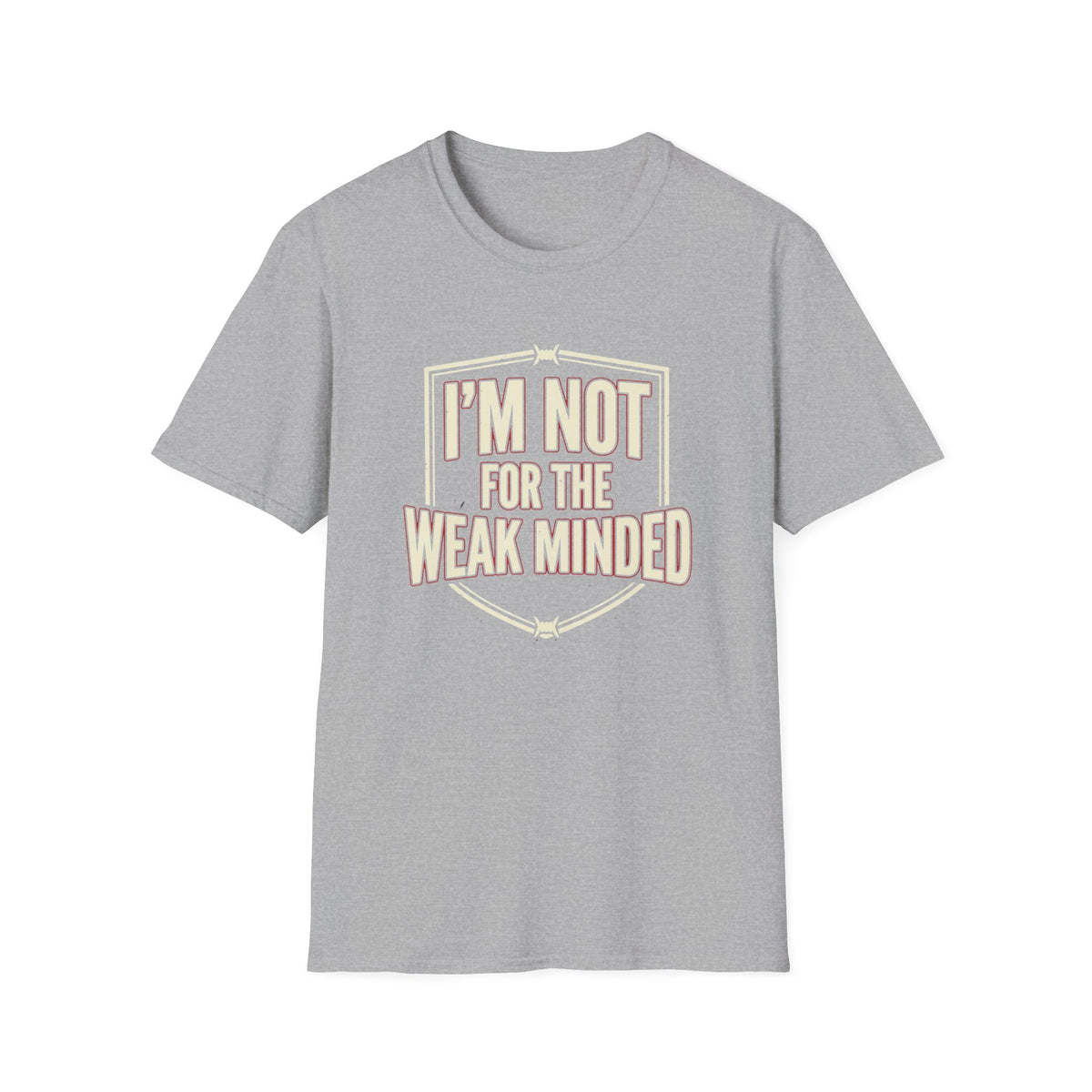I’m Not For the Weak-Minded T-Shirt — Bold Motivational Graphic Tee