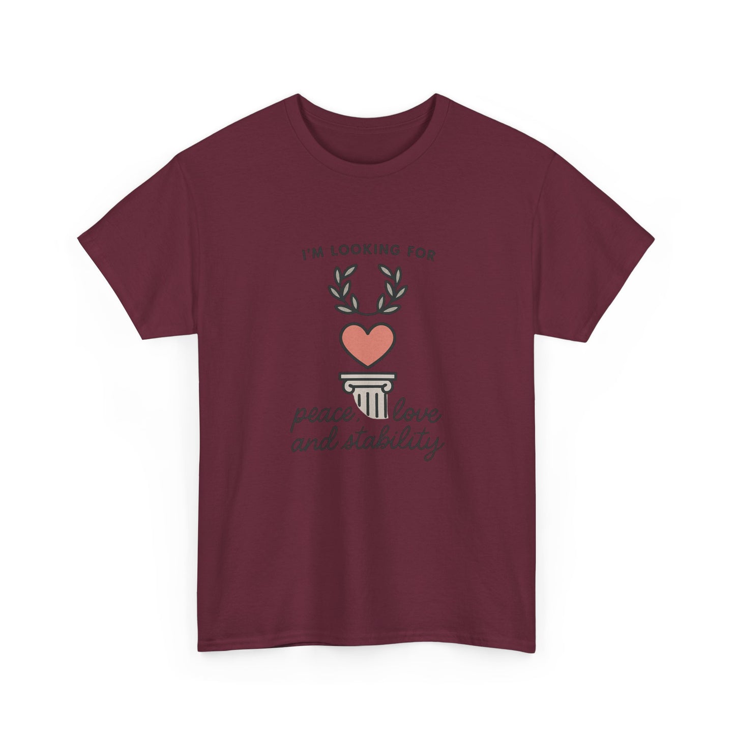 T‑Shirt — "I’m Looking For Peace, Love and Stability" Graphic Tee