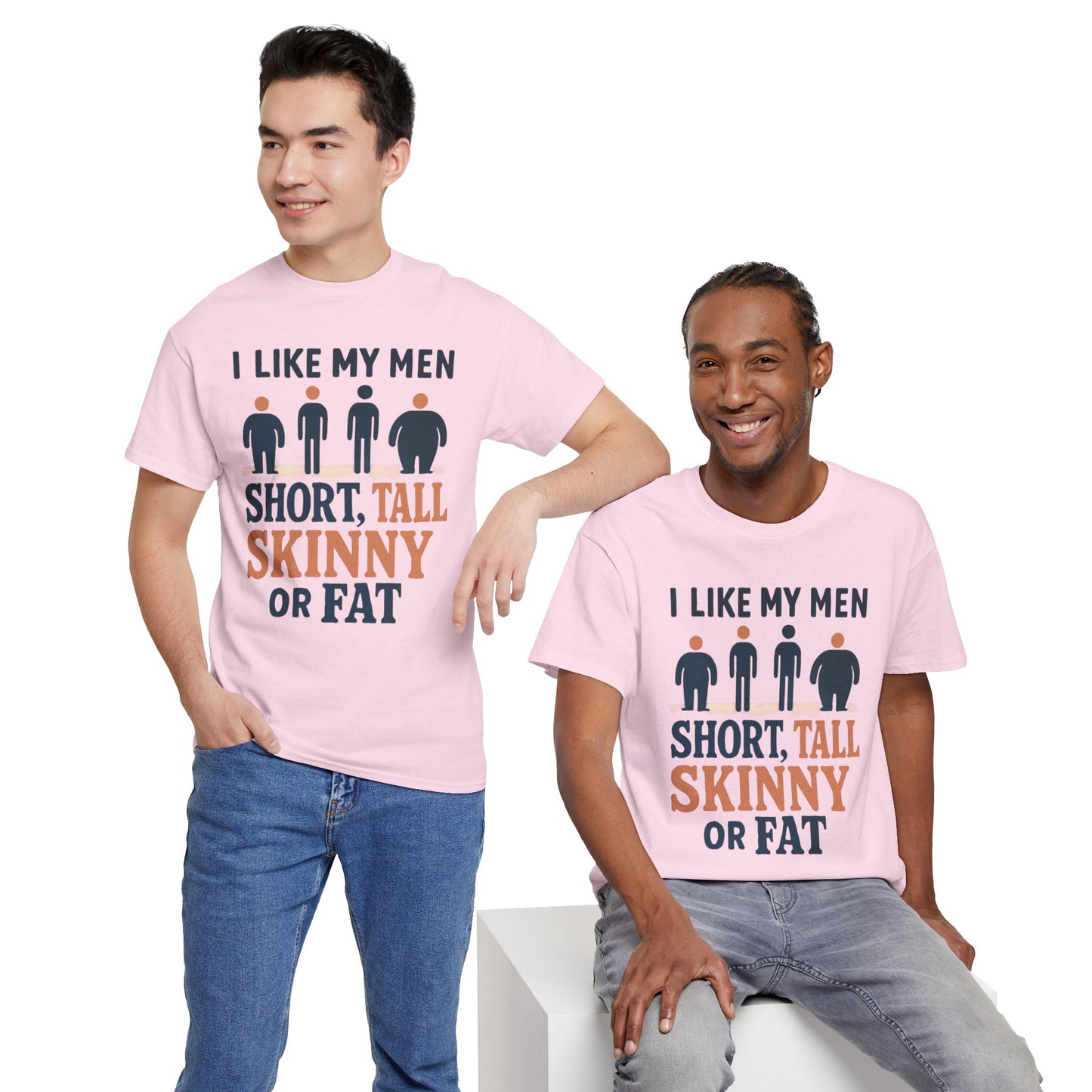 T-Shirt — "I Like My Men: Short, Tall, Skinny or Fat" Funny Graphic Tee