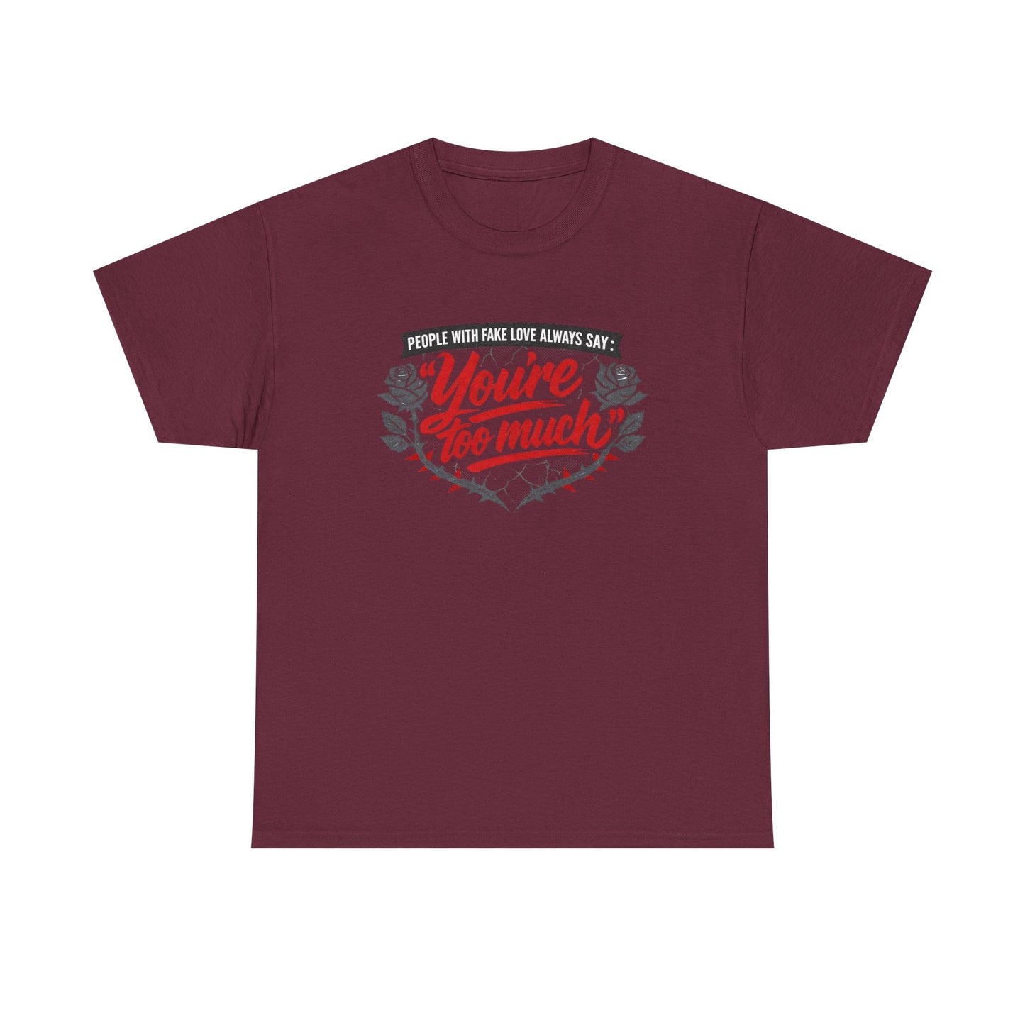 You’re Too Much" Graphic Tee — Vintage Rose Love Quote T-Shirt