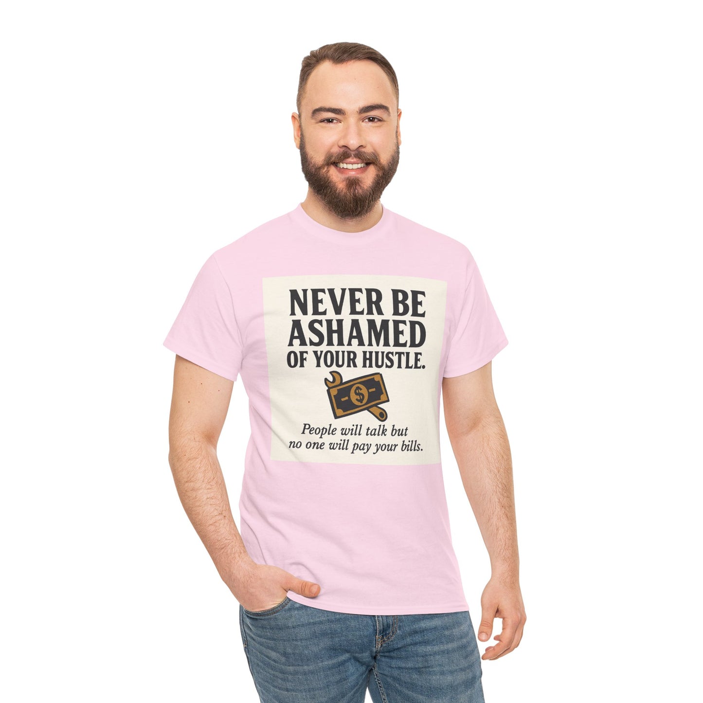 T-Shirt — "Never Be Ashamed of Your Hustle" Motivational Money Graphic Tee