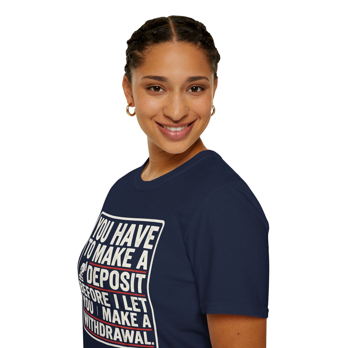 You Have to Make a Deposit T-Shirt — Funny Savings & Finance Quote Tee