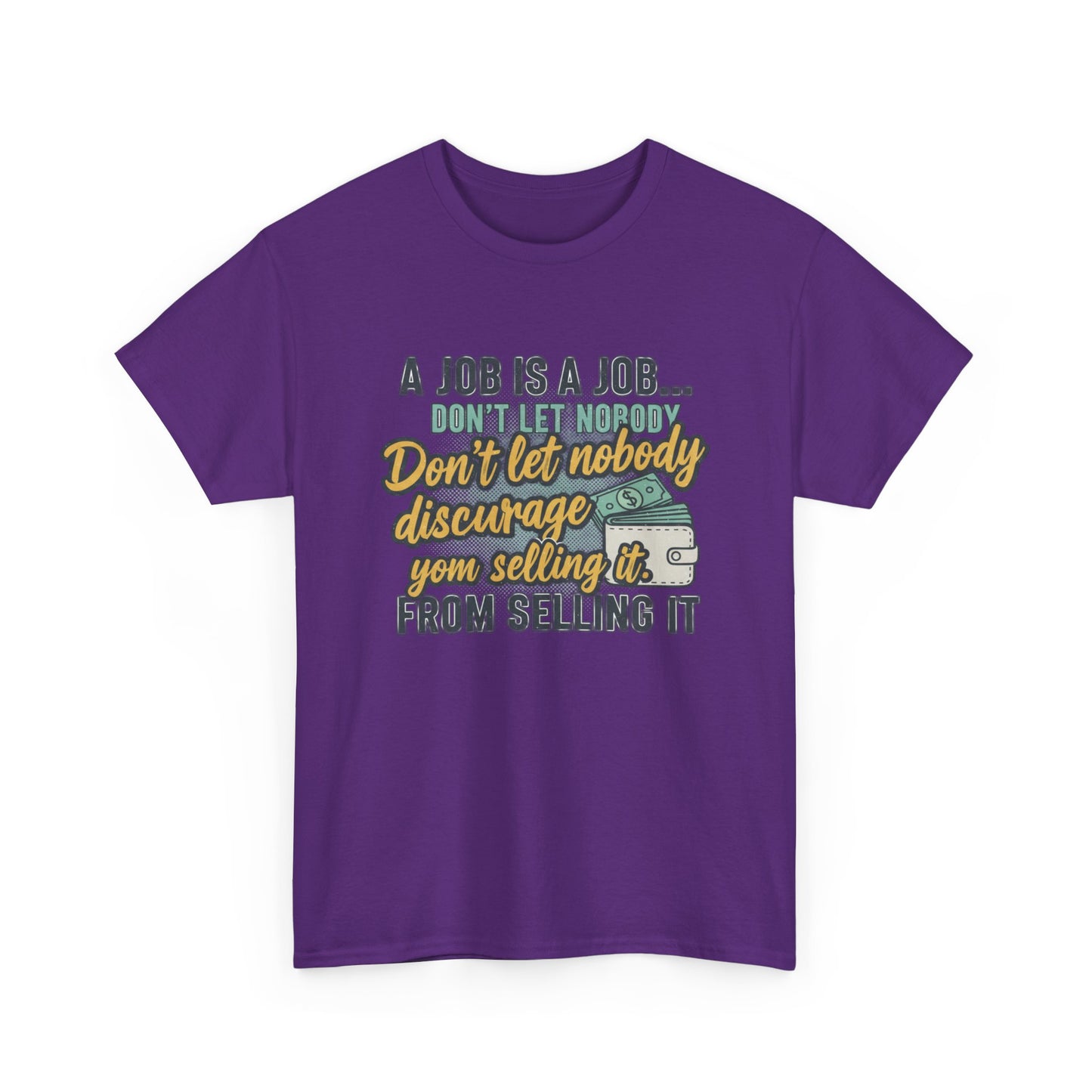 Motivational Sales T‑Shirt — “A Job Is A Job… Don’t Let Nobody Discourage You From Selling It”