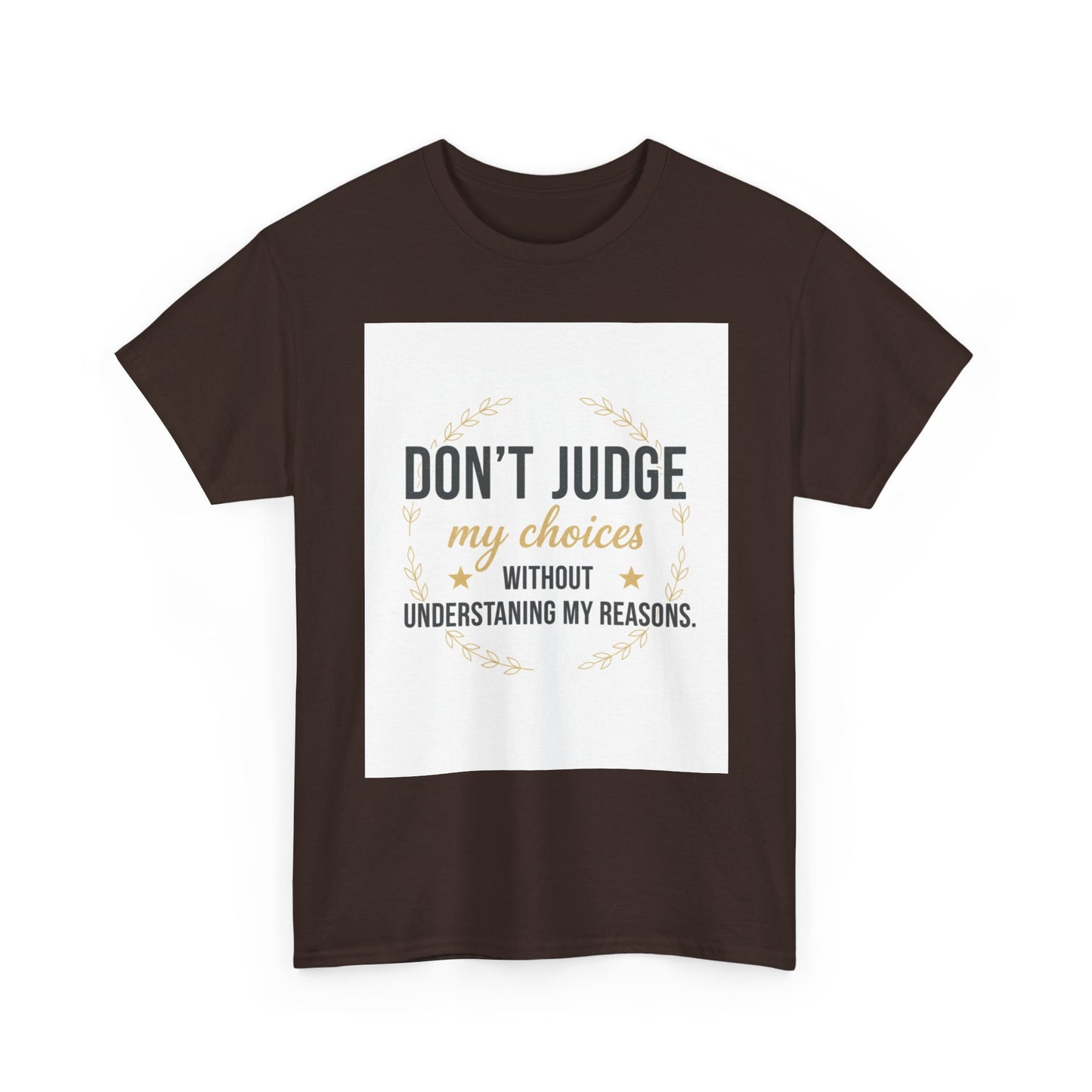 Don’t Judge My Choices T-Shirt – “Don’t Judge My Choices Without Understanding My Reasons” Graphic Tee