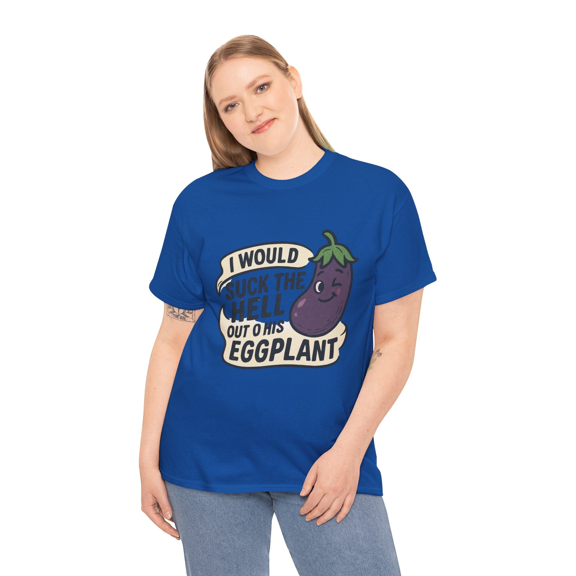 Graphic T-Shirt — "I Would Suck the Hell Out of His Eggplant" Bold Funny Novelty Tee Printify