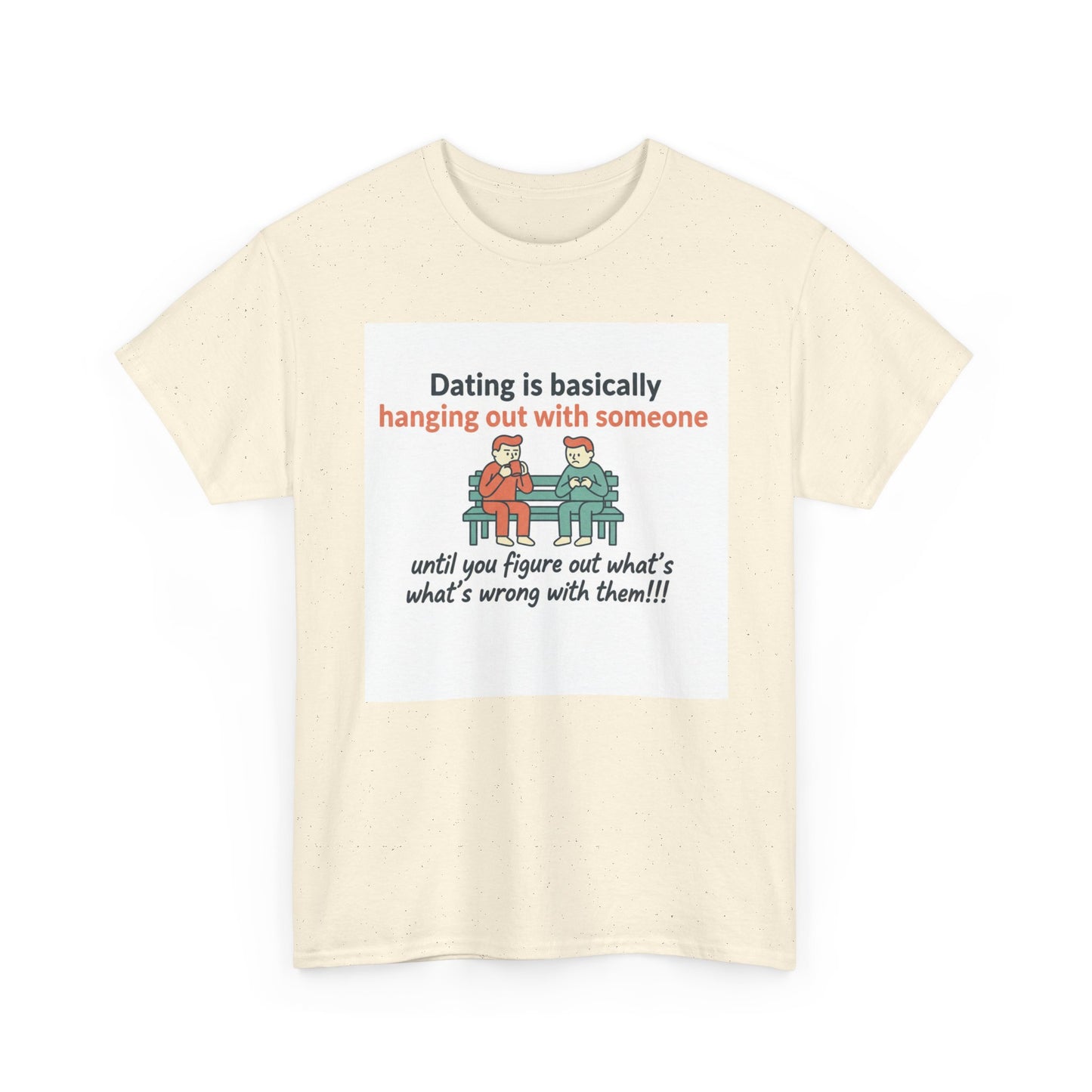 Dating Humor T‑Shirt — "Dating is basically hanging out with someone… until you figure out what's wrong with them!"