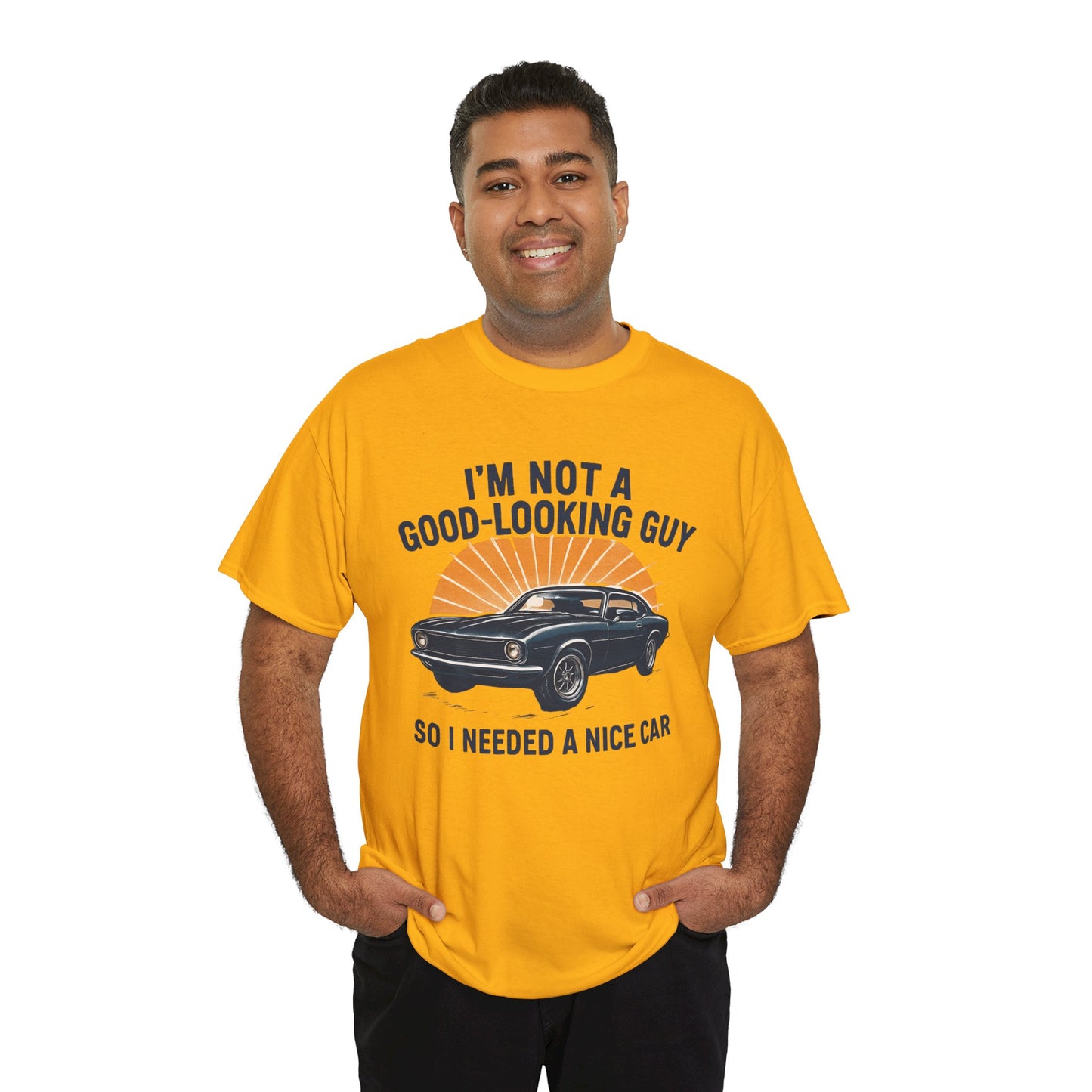 Classic Car Tee - "I'm Not a Good-Looking Guy So I Needed a Nice Car" Vintage Muscle Car T-Shirt