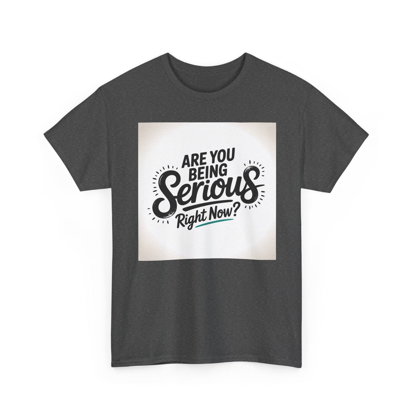 Are You Being Serious Right Now? T-Shirt