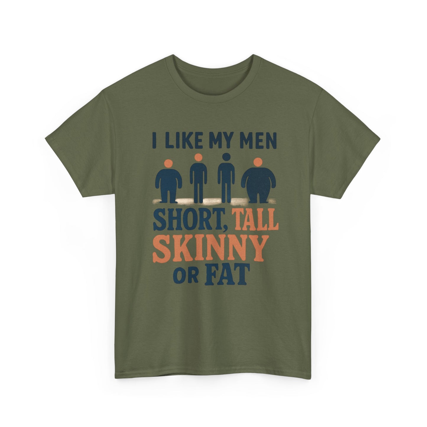 T-Shirt — "I Like My Men: Short, Tall, Skinny or Fat" Funny Graphic Tee