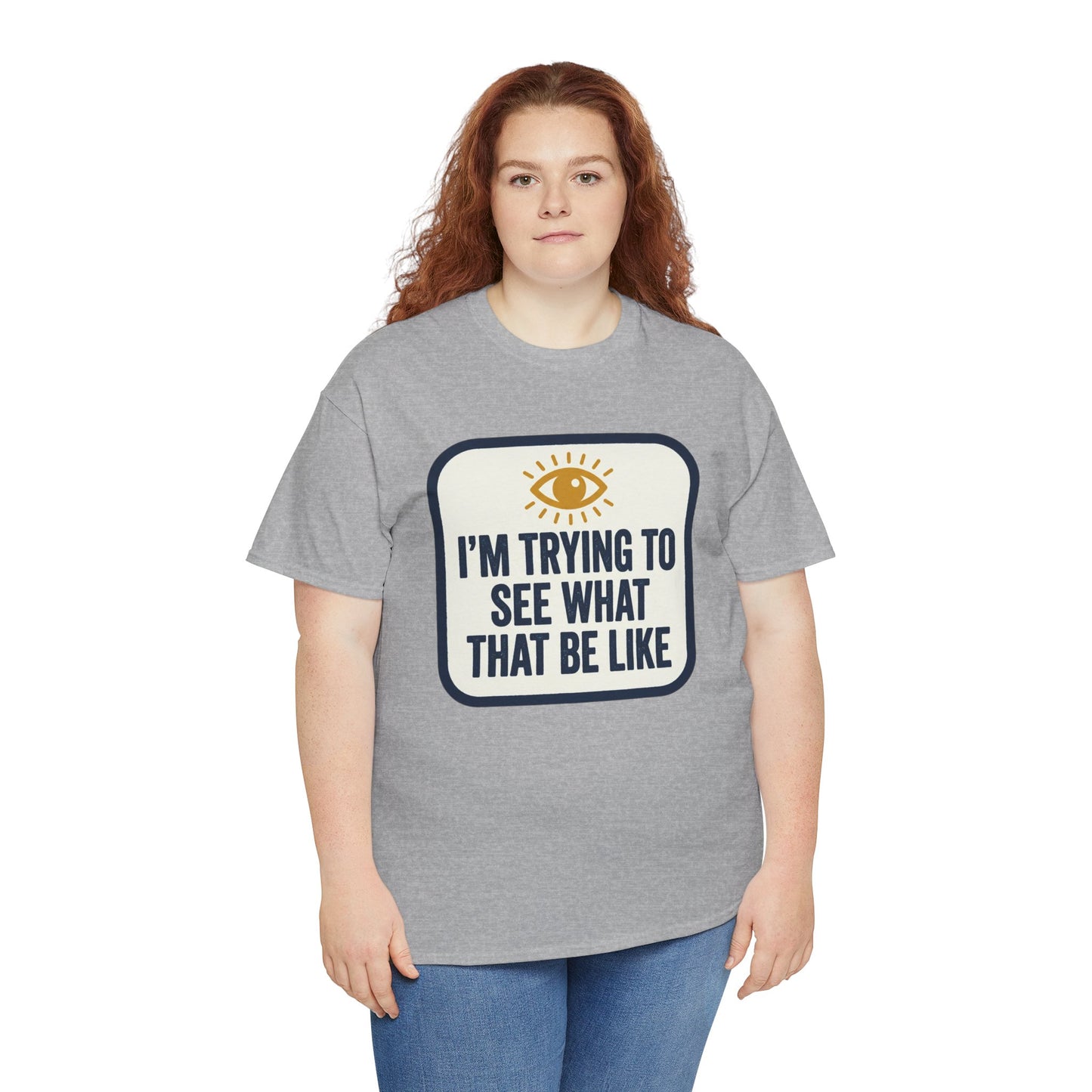 “I’m Trying to See What That Be Like” Graphic Tee — Retro Eye Quote T-Shirt