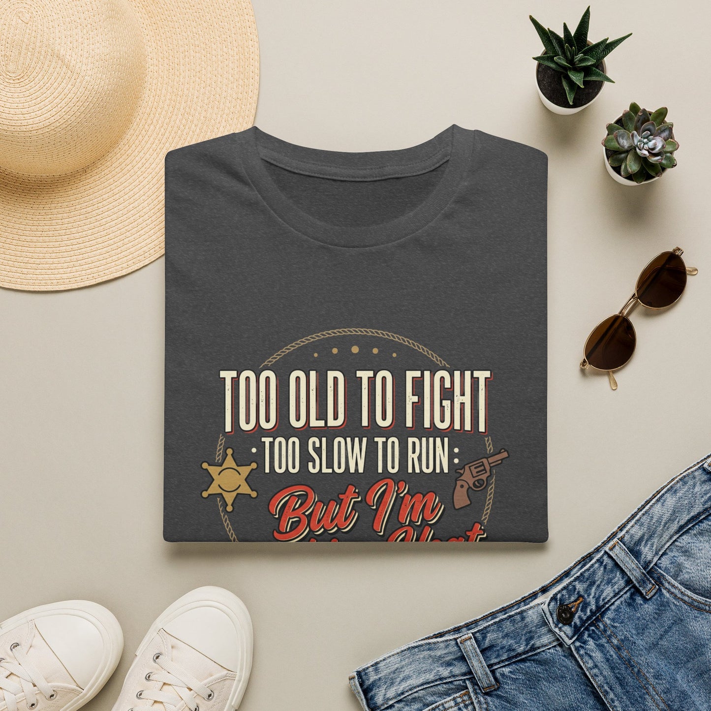 Too Old to Fight Too Slow to Run But I’m Packing Heat T-Shirt