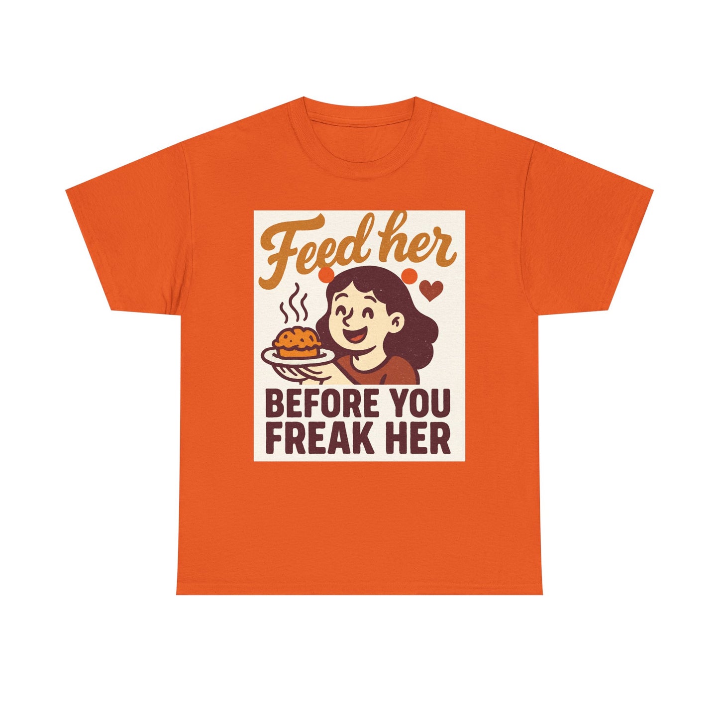 T-Shirt — "Feed Her Before You Freak Her" Funny Retro Graphic Tee