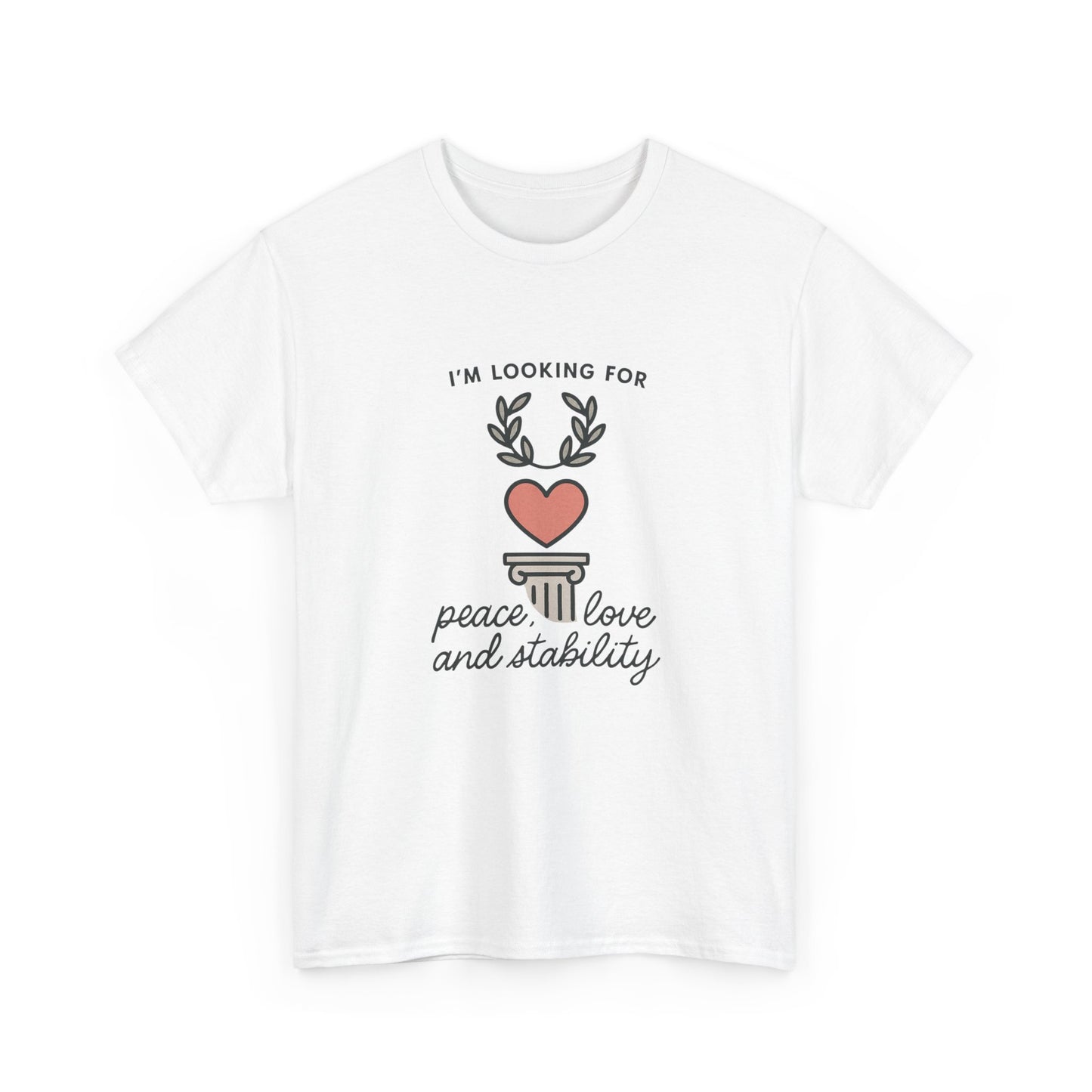 T‑Shirt — "I’m Looking For Peace, Love and Stability" Graphic Tee