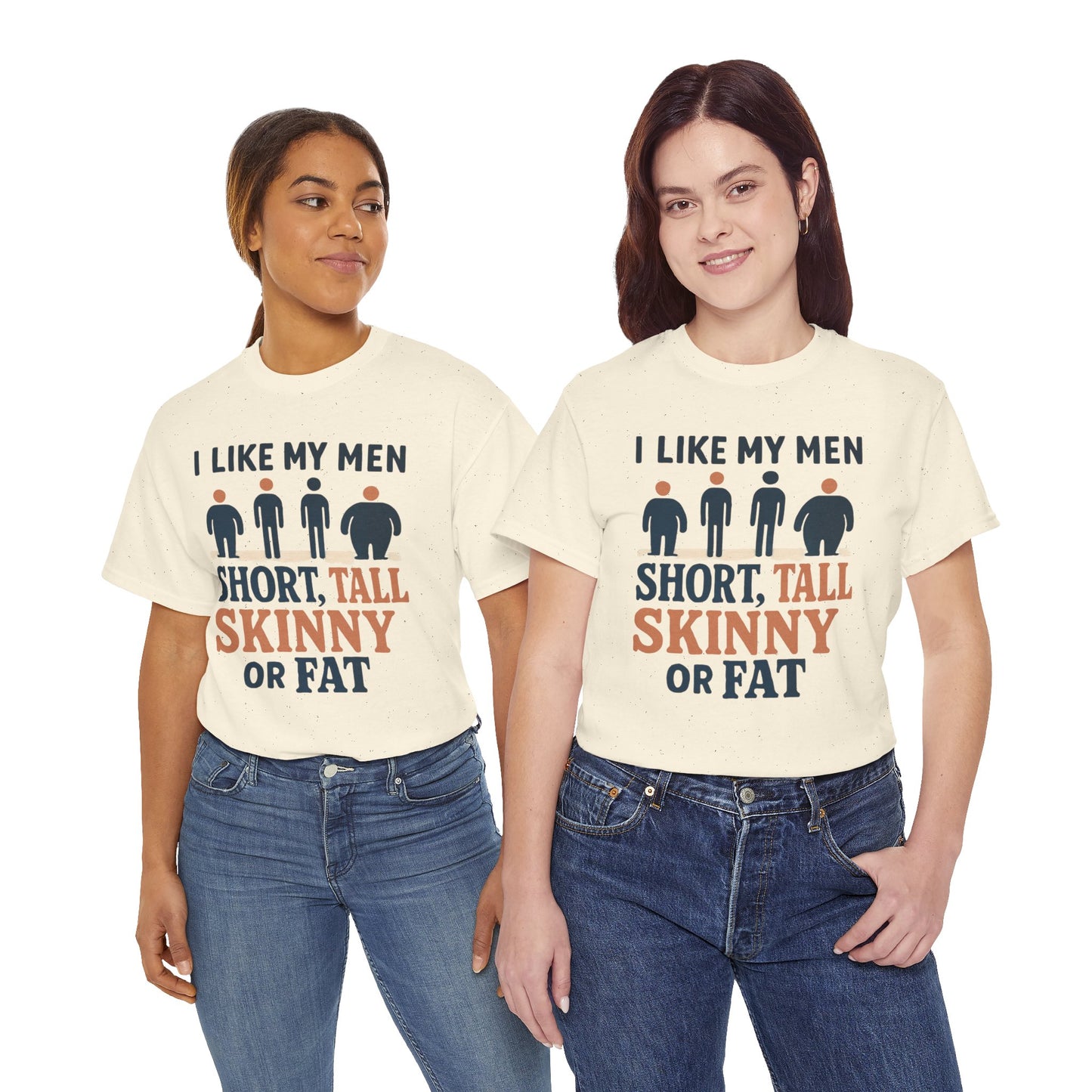 T-Shirt — "I Like My Men: Short, Tall, Skinny or Fat" Funny Graphic Tee