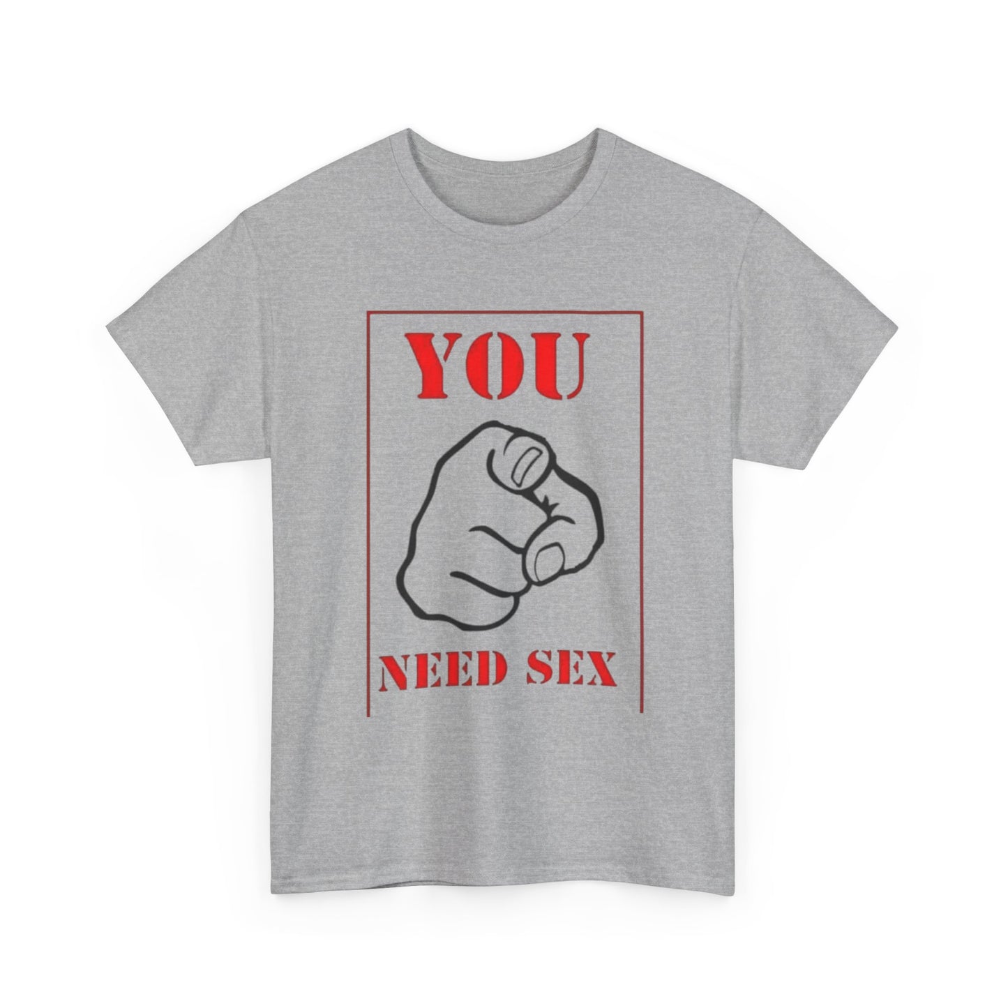 'You Need Sex' T‑Shirt — Provocative Graphic Tee for Bold Statement