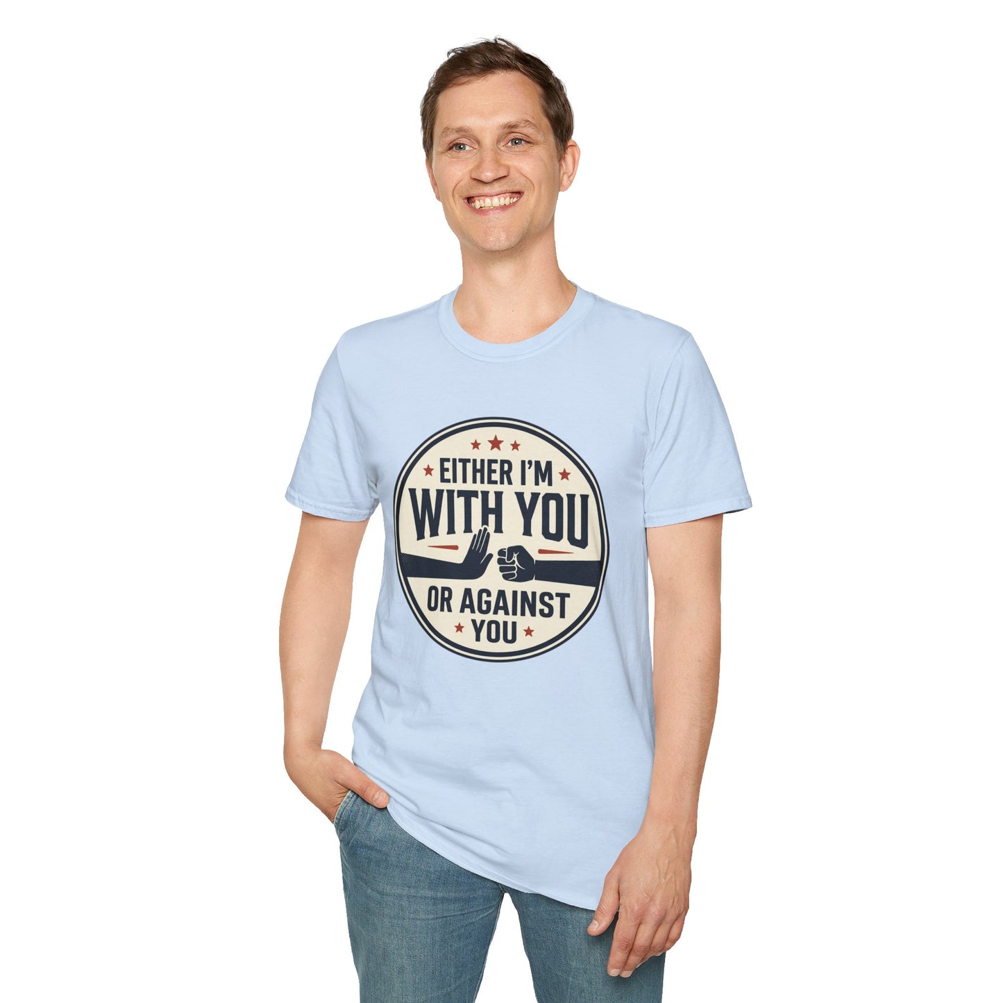 Either I'm With You or Against You T-Shirt