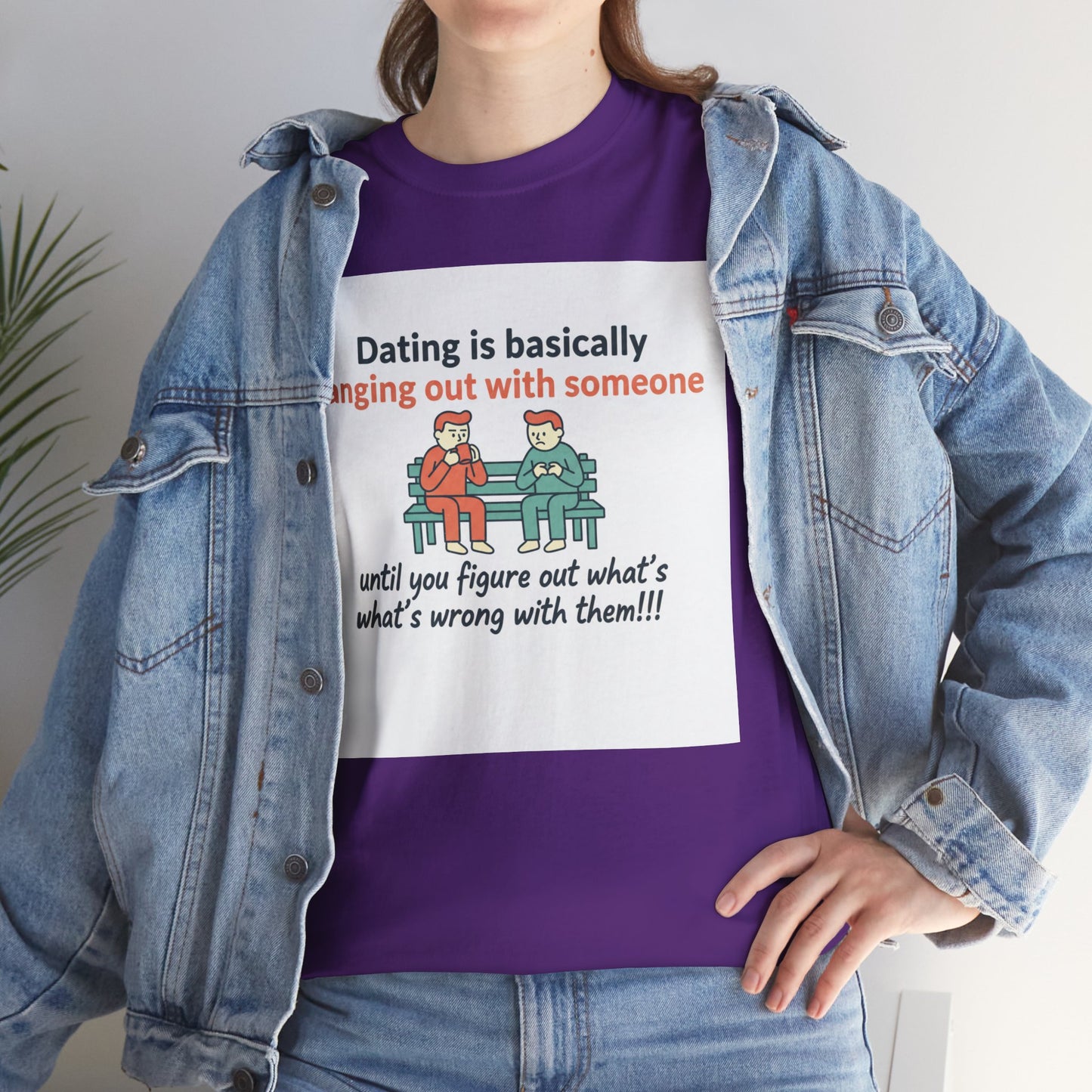 Dating Humor T‑Shirt — "Dating is basically hanging out with someone… until you figure out what's wrong with them!"