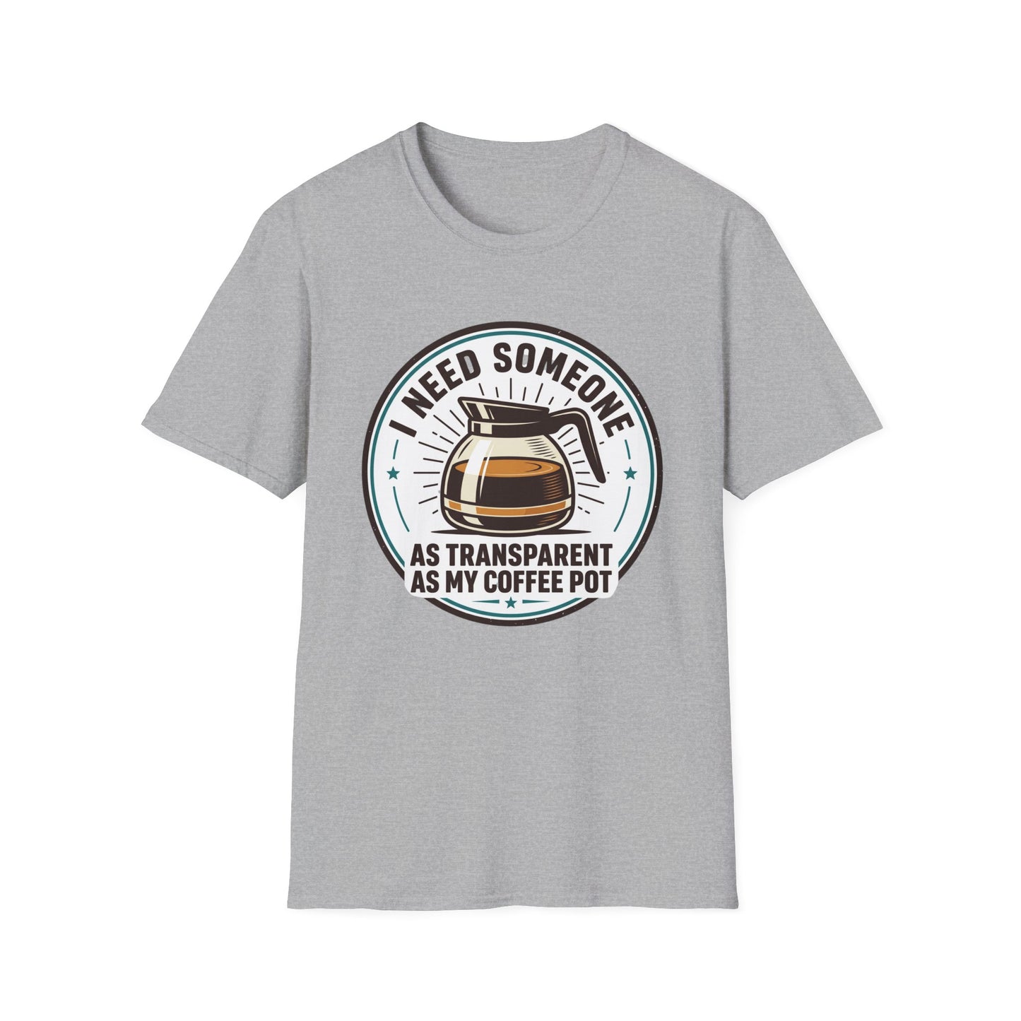 I Need Someone As Transparent As My Coffee Pot Graphic Tee