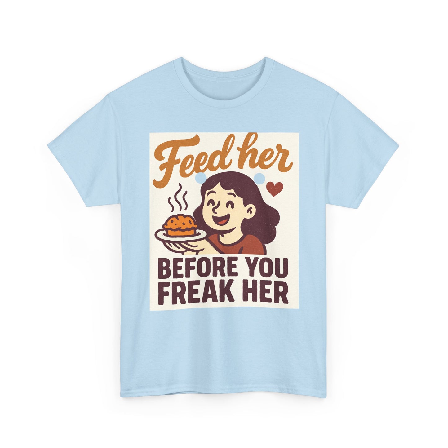 T-Shirt — "Feed Her Before You Freak Her" Funny Retro Graphic Tee