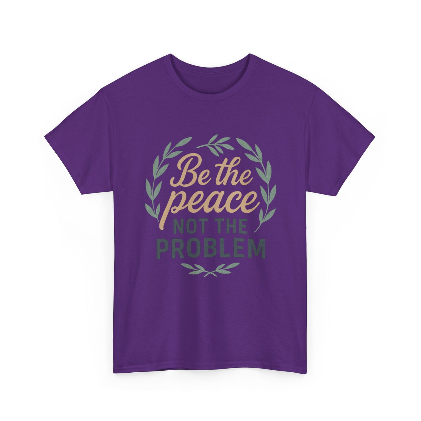 T-Shirt — "Be the Peace Not the Problem" Inspirational Tee