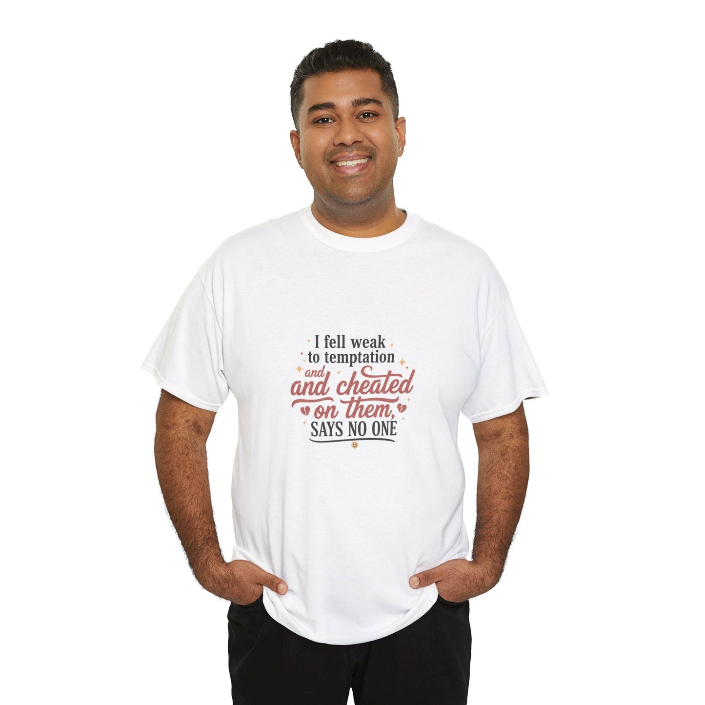 Funny Relationship Quote T-Shirt — “I fell weak to temptation and cheated on them” Graphic Tee Printify