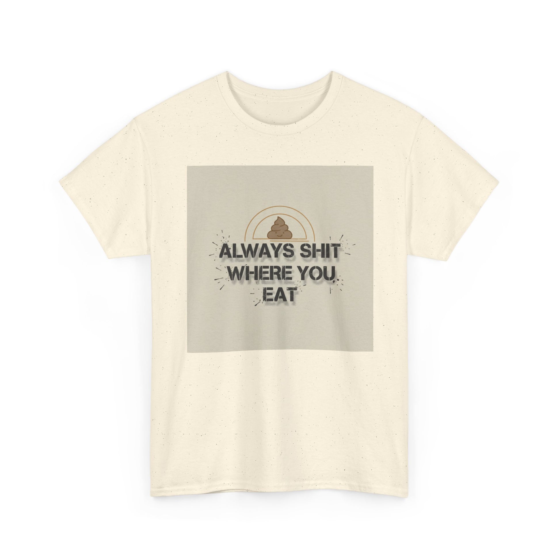 T-Shirt — "Always Shit Where You Eat" Vintage Graphic Tee Printify