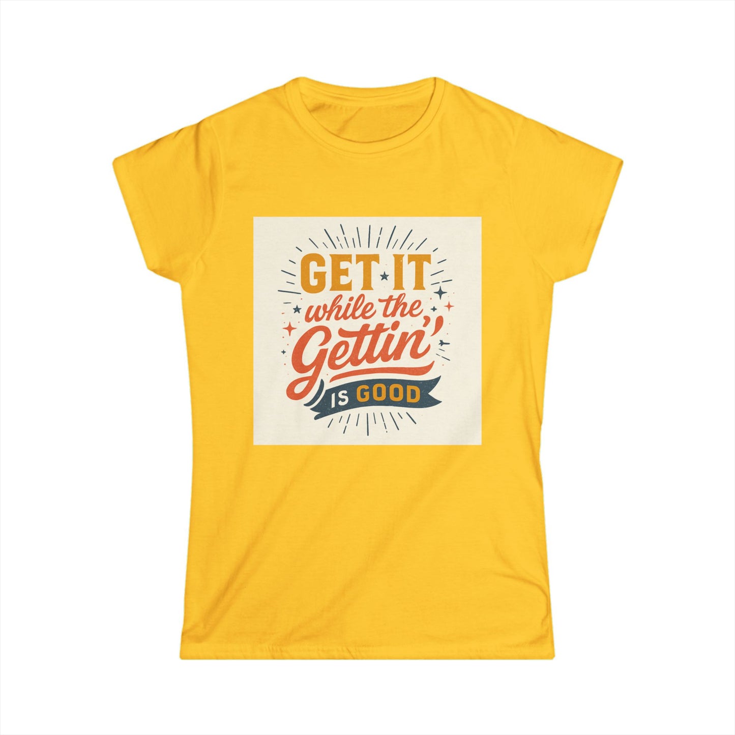 Graphic Tee - "Get It While The Gettin' Is Good" Retro Motivational Women's T-Shirt