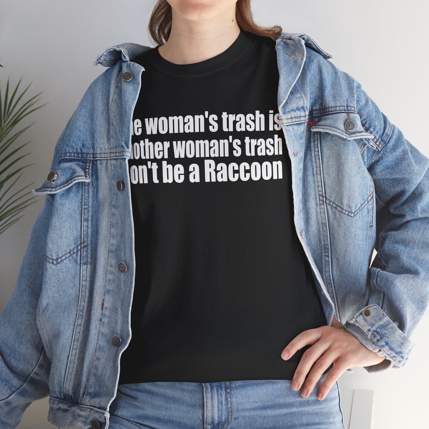 T‑Shirt — "One woman’s trash is another woman’s trash. Don’t be a Raccoon" Funny Slogan Tee
