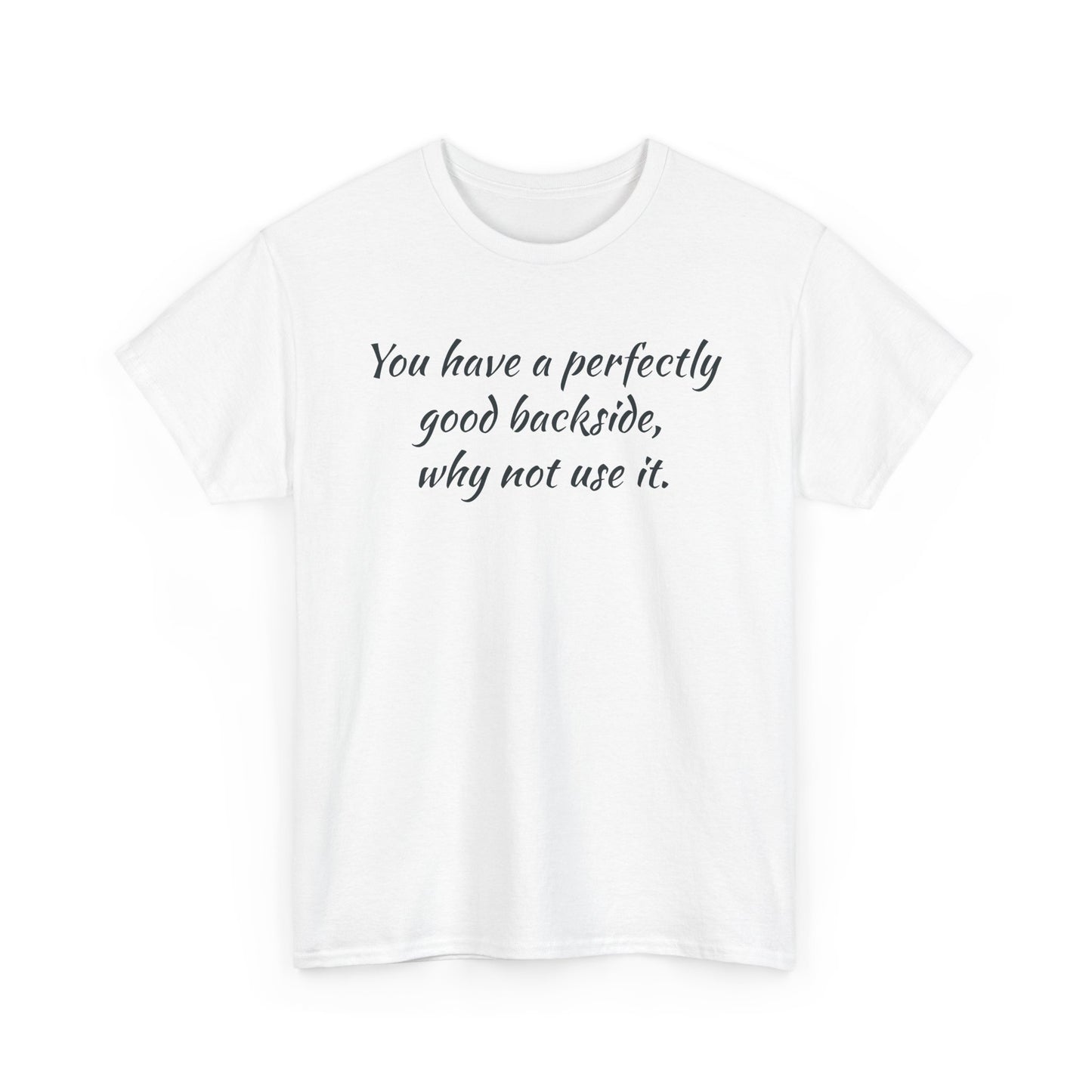 You have a Perfectly Good Backside