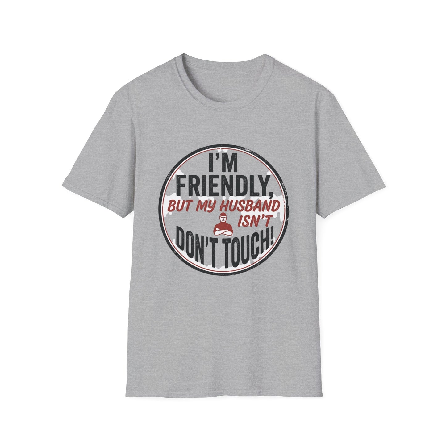 “I'm Friendly, But My Husband Isn't — Don't Touch!”-Funny Wife T-Shirt