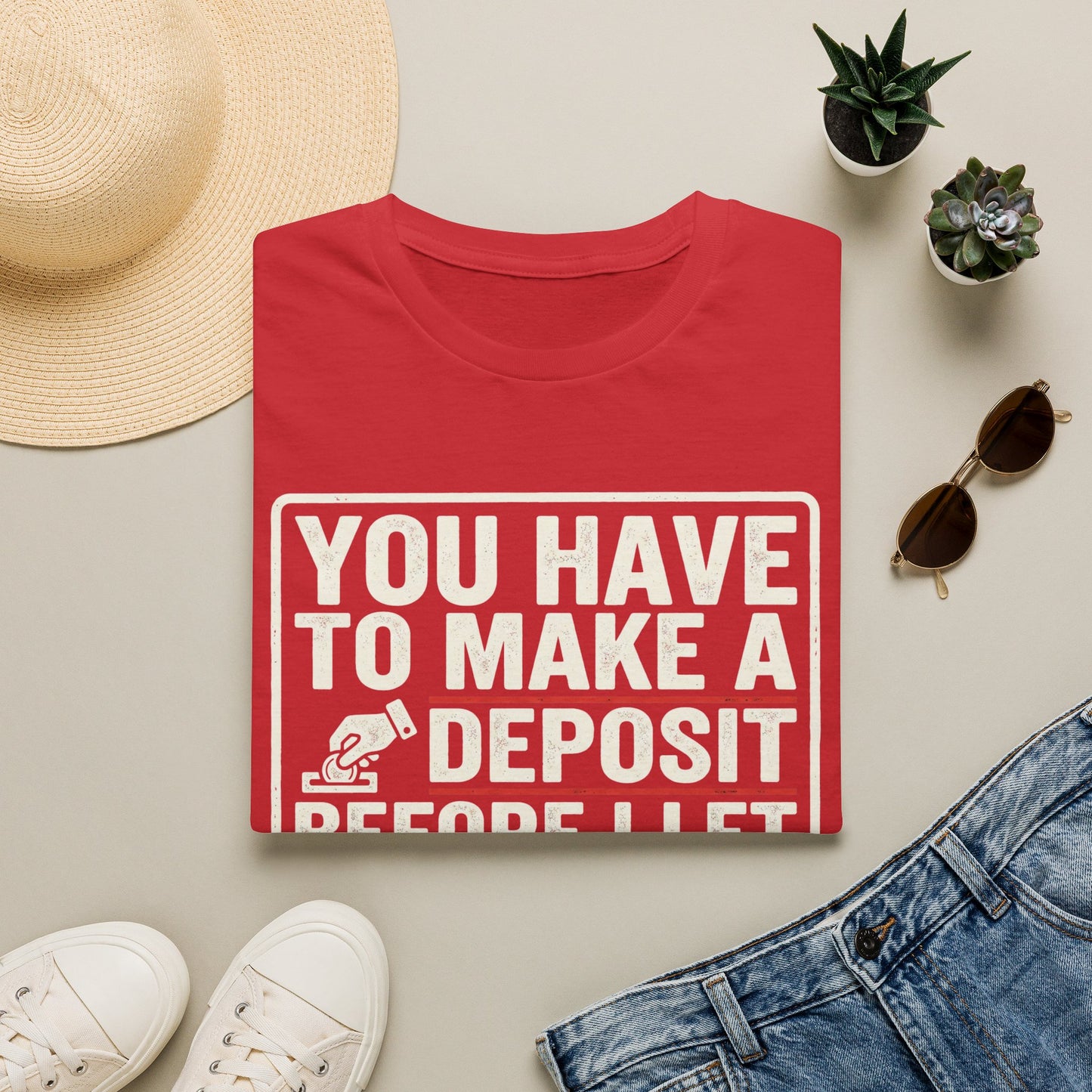 You Have to Make a Deposit T-Shirt — Funny Savings & Finance Quote Tee