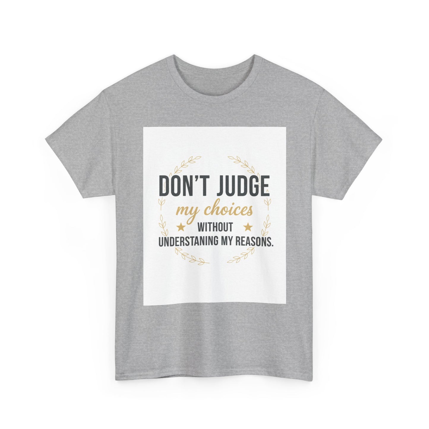 Don’t Judge My Choices T-Shirt – “Don’t Judge My Choices Without Understanding My Reasons” Graphic Tee